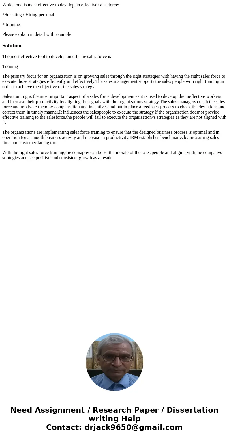 Which one is most effective to develop an effective sales force; *Selecting / Hiring personal * training Please explain in detail with exampleSolutionThe most e Which one is most effective to develop an effective sales force; *Selecting / Hiring personal * training Please explain in detail with exampleSolutionThe most e