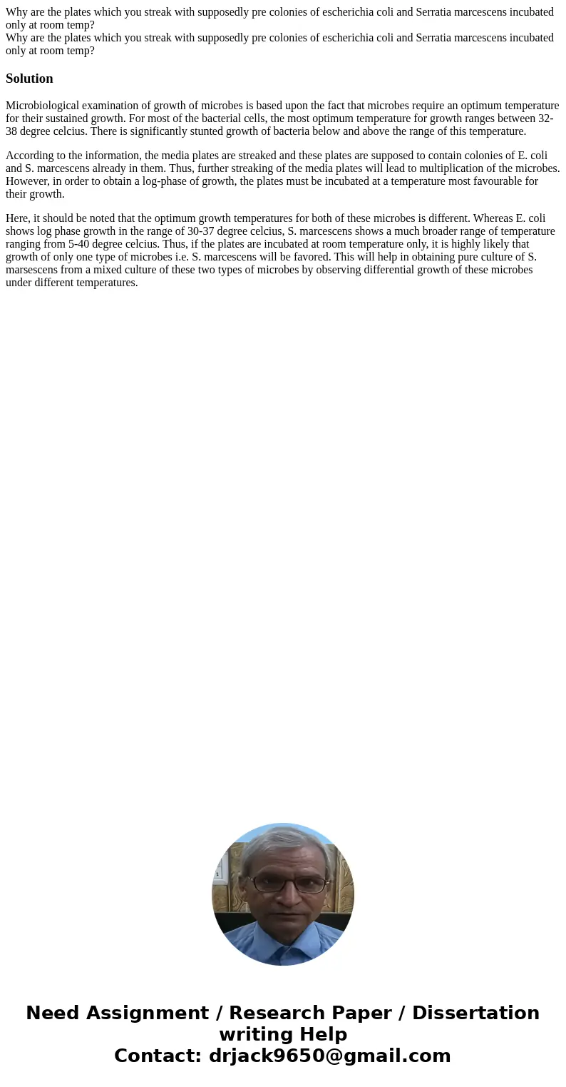 Why are the plates which you streak with supposedly pre colonies of escherichia coli and Serratia marcescens incubated only at room temp? Why are the plates whi Why are the plates which you streak with supposedly pre colonies of escherichia coli and Serratia marcescens incubated only at room temp? Why are the plates whi