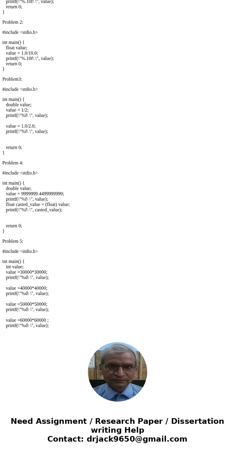 write a \'c\' program for each problems seperately, PROBLEM 1: Declare a variable of type float Assign it the value 3.6 Print it to ten decimal places PROBLEM 2 write a \'c\' program for each problems seperately, PROBLEM 1: Declare a variable of type float Assign it the value 3.6 Print it to ten decimal places PROBLEM 2