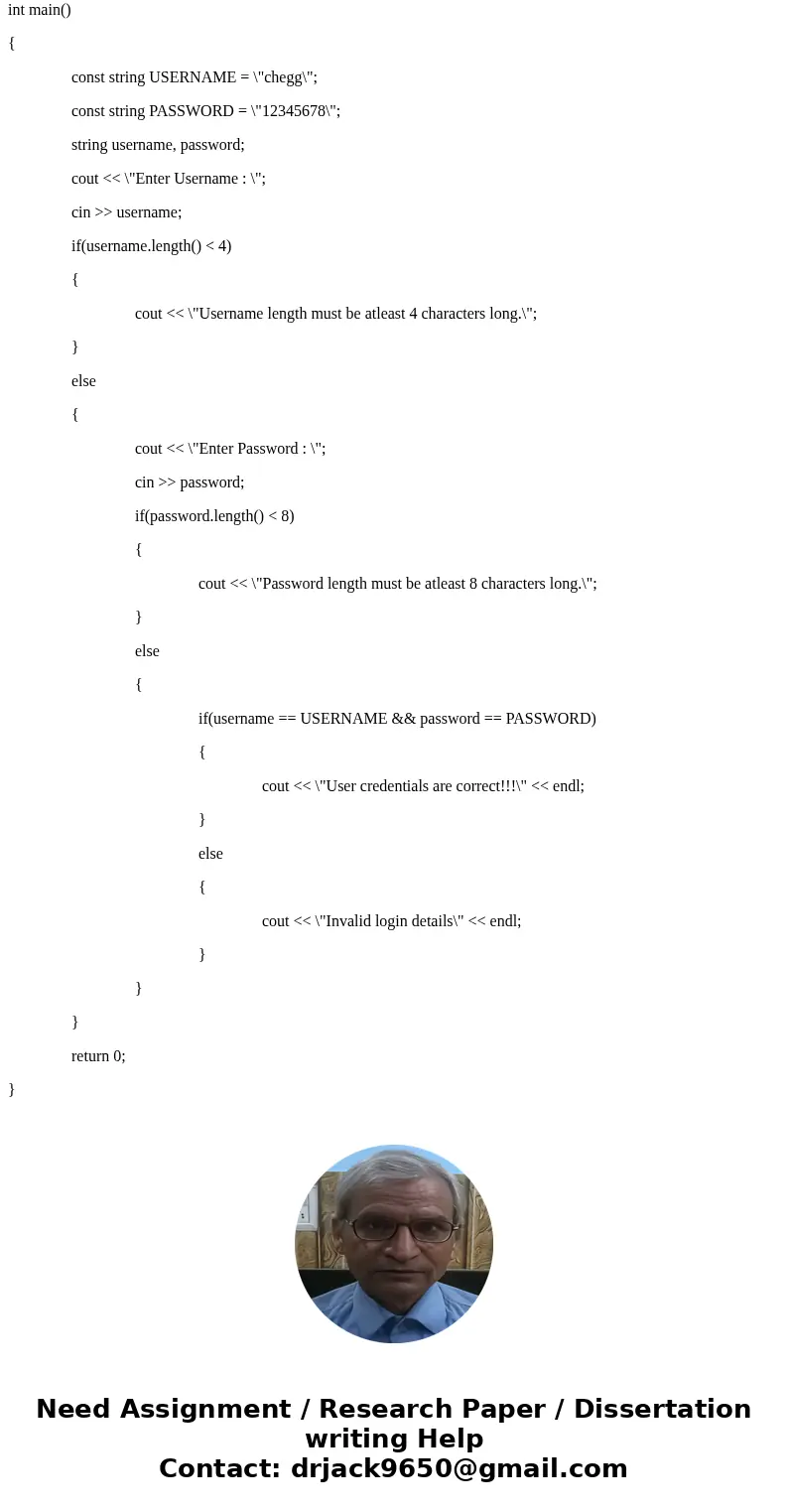  Write a c++ program that will prompt a user to enter a username and password. Validate the user\'s login before allow the use to advance. You must start out by