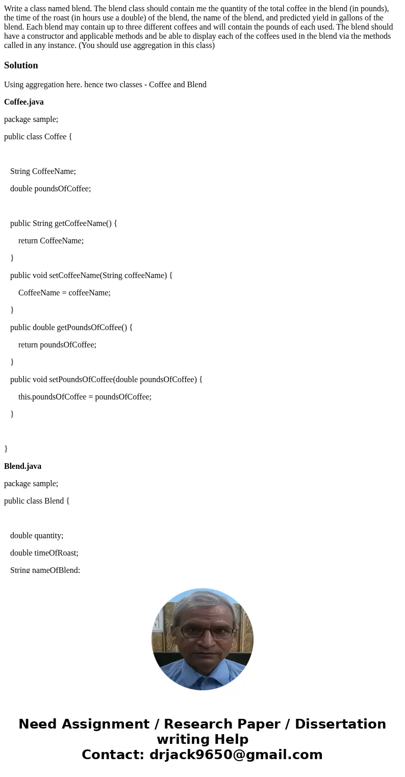 Write a class named blend. The blend class should contain me the quantity of the total coffee in the blend (in pounds), the time of the roast (in hours use a do Write a class named blend. The blend class should contain me the quantity of the total coffee in the blend (in pounds), the time of the roast (in hours use a do