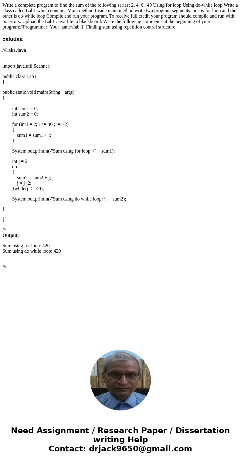 Write a complete program to find the sum of the following series: 2, 4, 6,. 40 Using for loop Using do-while loop Write a class called Lab1 which contains Main