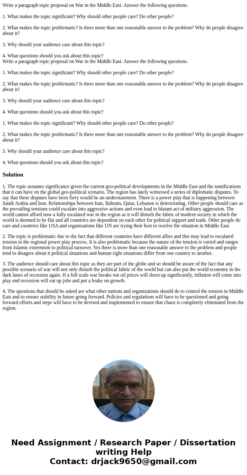 Write a paragraph topic proposal on War in the Middle East. Answer the following questions. 1. What makes the topic significant? Why should other people care?   Write a paragraph topic proposal on War in the Middle East. Answer the following questions. 1. What makes the topic significant? Why should other people care?