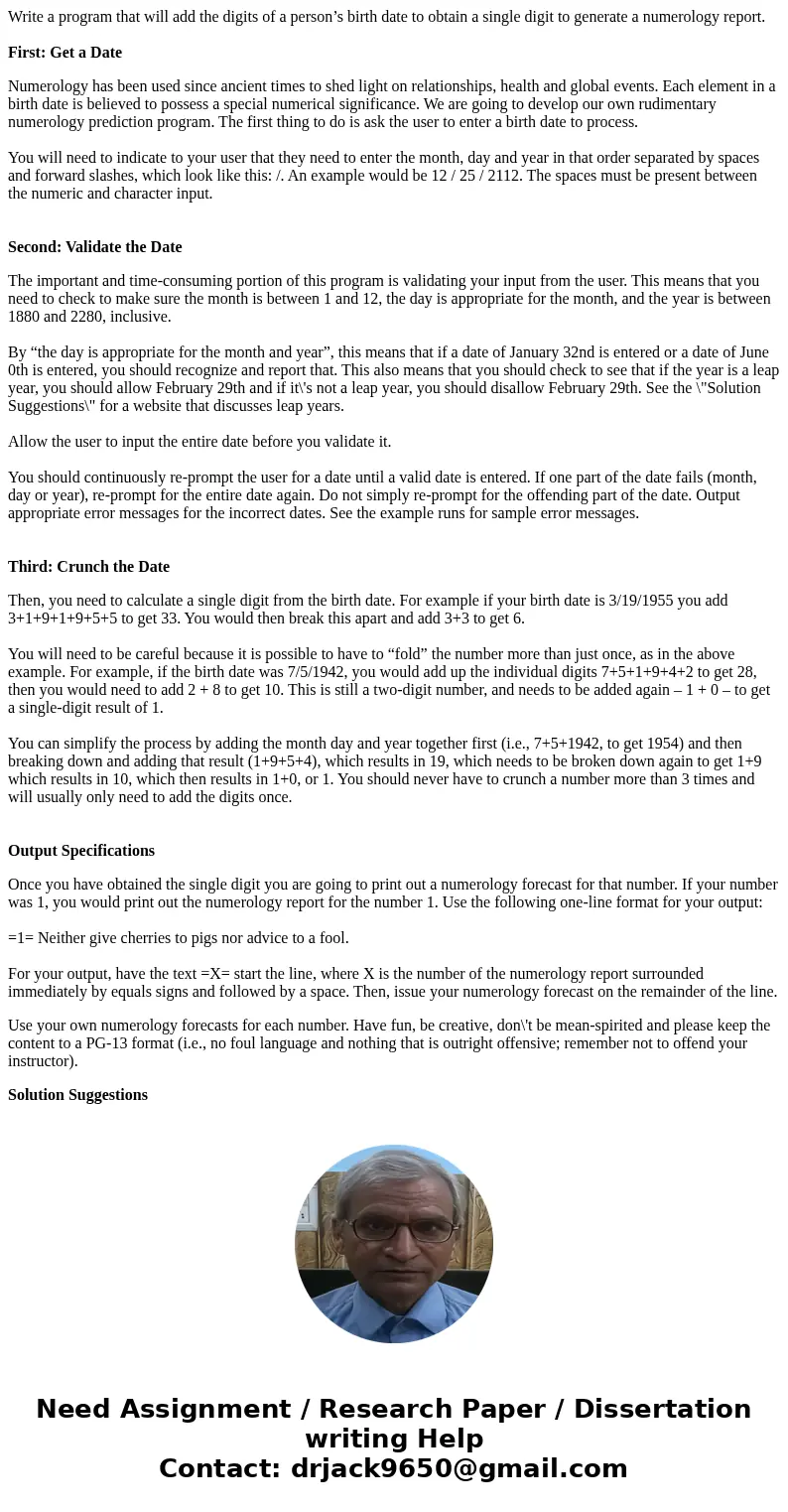 Write a program that will add the digits of a person’s birth date to obtain a single digit to generate a numerology report. First: Get a Date Numerology has bee Write a program that will add the digits of a person’s birth date to obtain a single digit to generate a numerology report. First: Get a Date Numerology has bee