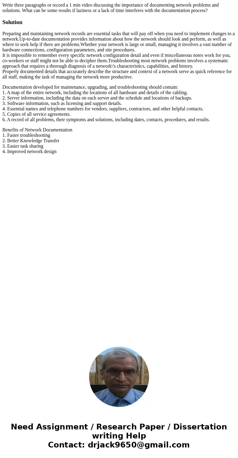 Write three paragraphs or record a 1 min video discussing the importance of documenting network problems and solutions. What can be some results if laziness or  Write three paragraphs or record a 1 min video discussing the importance of documenting network problems and solutions. What can be some results if laziness or