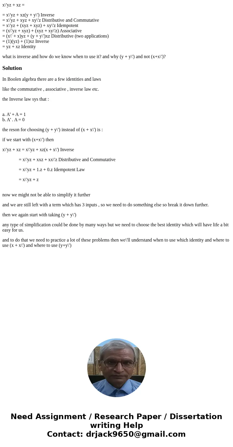 x\'yz + xz = = x\'yz + xz(y + y\') Inverse = x\'yz + xyz + xy\'z Distributive and Commutative = x\'yz + (xyz + xyz) + xy\'z Idempotent = (x\'yz + xyz) + (xyz +  x\'yz + xz = = x\'yz + xz(y + y\') Inverse = x\'yz + xyz + xy\'z Distributive and Commutative = x\'yz + (xyz + xyz) + xy\'z Idempotent = (x\'yz + xyz) + (xyz +