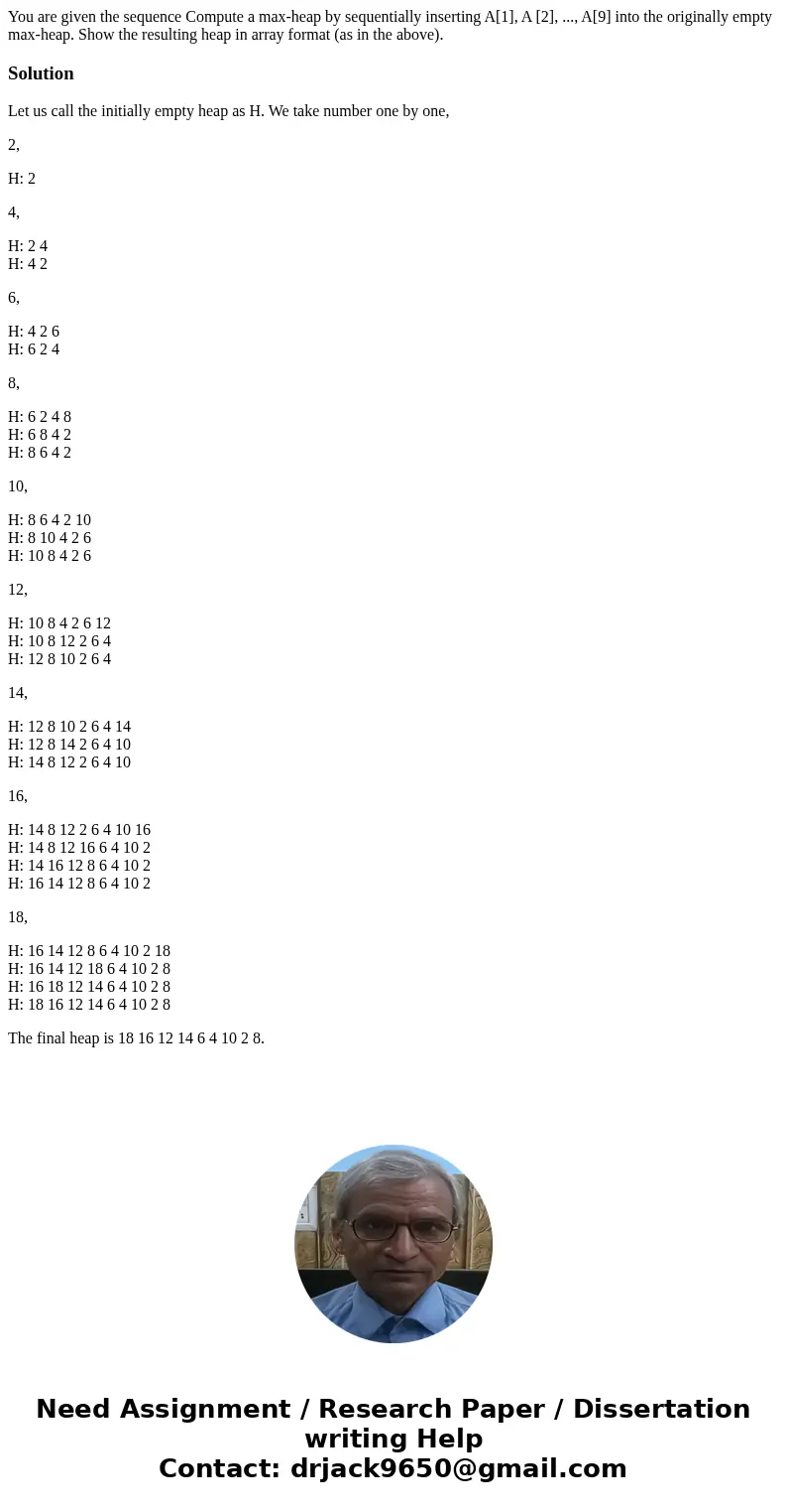  You are given the sequence Compute a max-heap by sequentially inserting A[1], A [2], ..., A[9] into the originally empty max-heap. Show the resulting heap in a