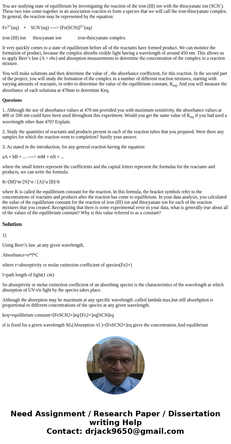You are studying state of equilibrium by investigating the reaction of the iron (III) ion with the thiocyanate ion (SCN-). These two ions come together in an as You are studying state of equilibrium by investigating the reaction of the iron (III) ion with the thiocyanate ion (SCN-). These two ions come together in an as