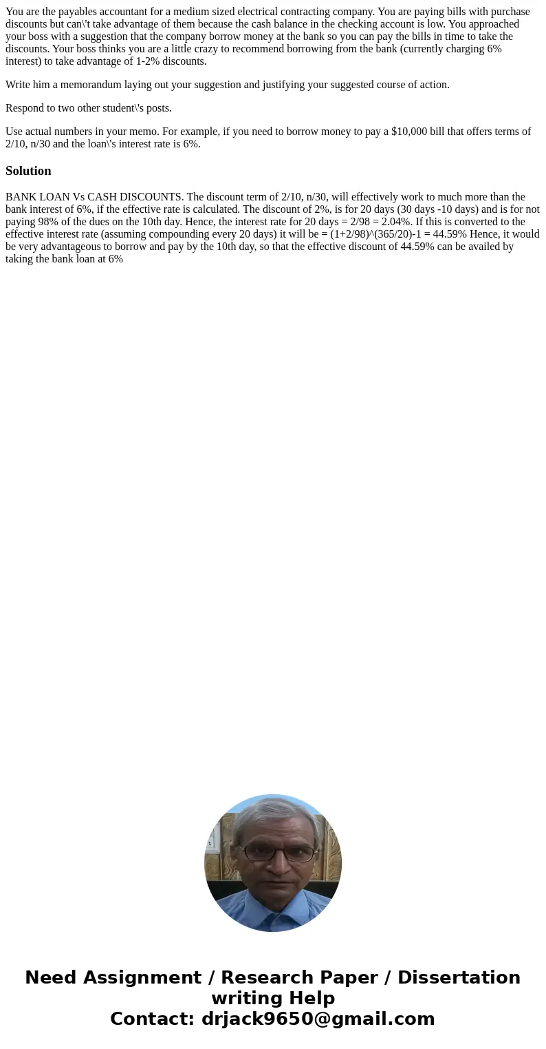 You are the payables accountant for a medium sized electrical contracting company. You are paying bills with purchase discounts but can\'t take advantage of the You are the payables accountant for a medium sized electrical contracting company. You are paying bills with purchase discounts but can\'t take advantage of the