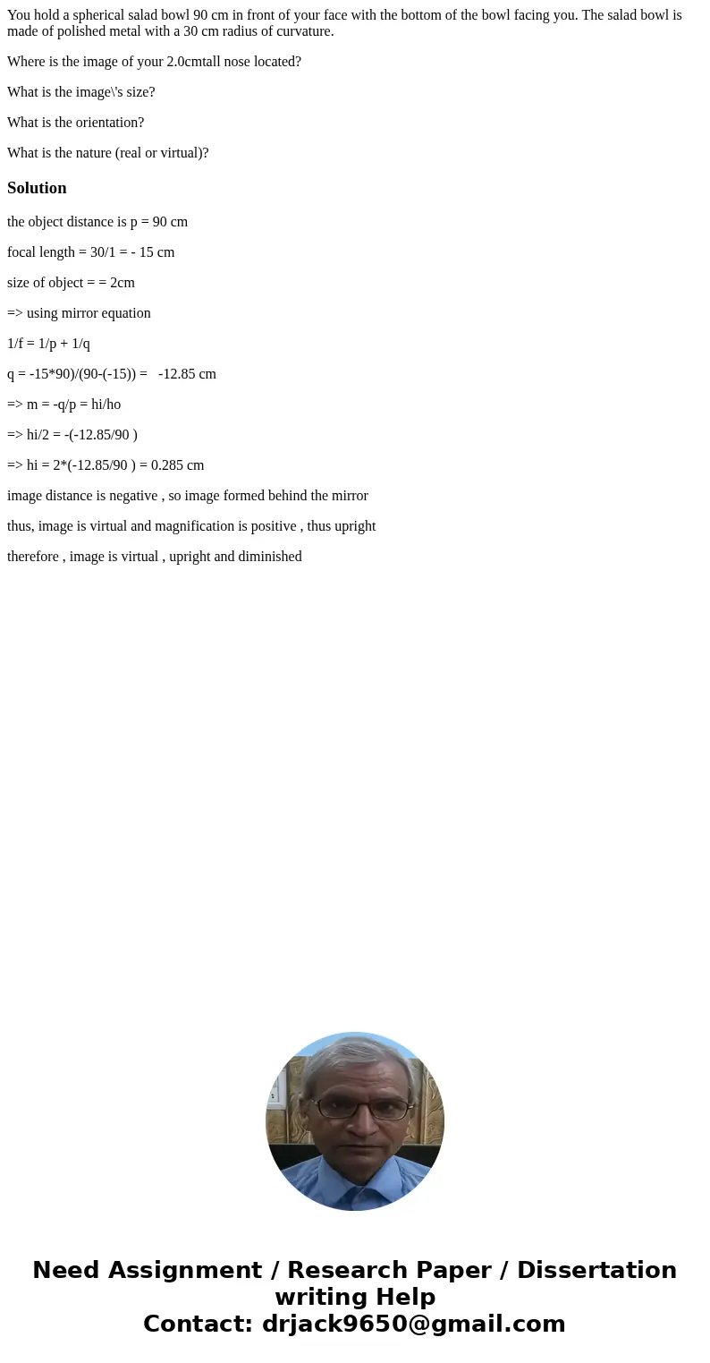 You hold a spherical salad bowl 90 cm in front of your face with the bottom of the bowl facing you. The salad bowl is made of polished metal with a 30 cm radius You hold a spherical salad bowl 90 cm in front of your face with the bottom of the bowl facing you. The salad bowl is made of polished metal with a 30 cm radius
