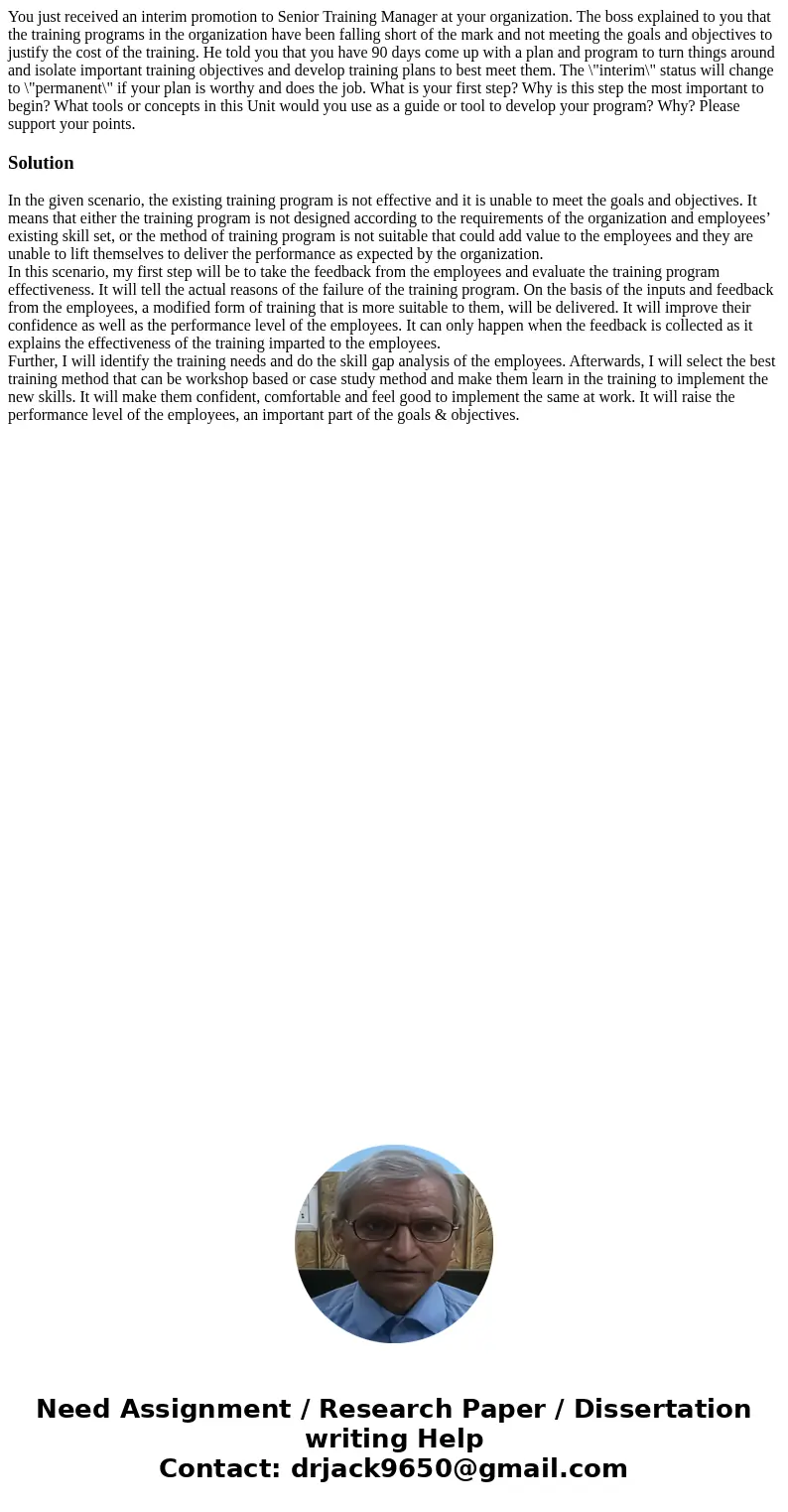 You just received an interim promotion to Senior Training Manager at your organization. The boss explained to you that the training programs in the organization You just received an interim promotion to Senior Training Manager at your organization. The boss explained to you that the training programs in the organization