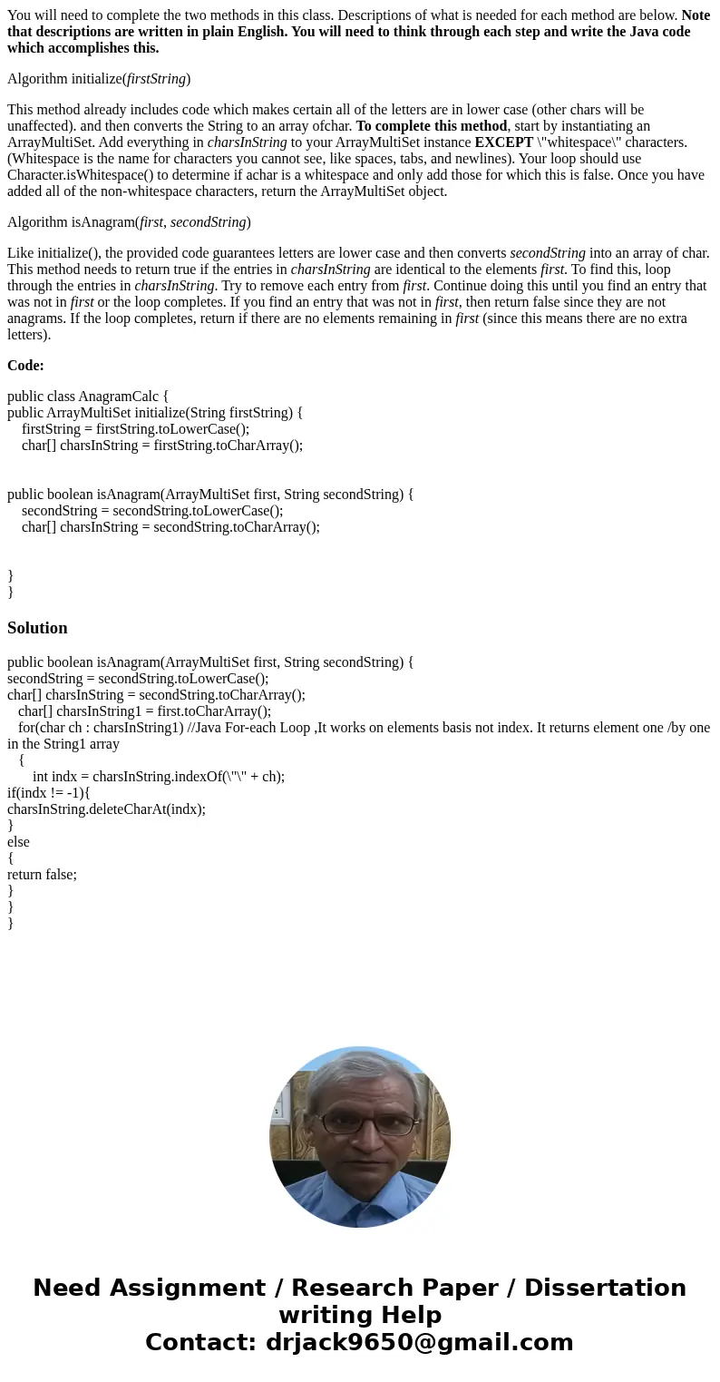 You will need to complete the two methods in this class. Descriptions of what is needed for each method are below. Note that descriptions are written in plain E You will need to complete the two methods in this class. Descriptions of what is needed for each method are below. Note that descriptions are written in plain E