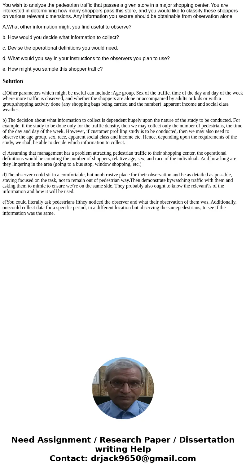 You wish to analyze the pedestrian traffic that passes a given store in a major shopping center. You are interested in determining how many shoppers pass this   You wish to analyze the pedestrian traffic that passes a given store in a major shopping center. You are interested in determining how many shoppers pass this