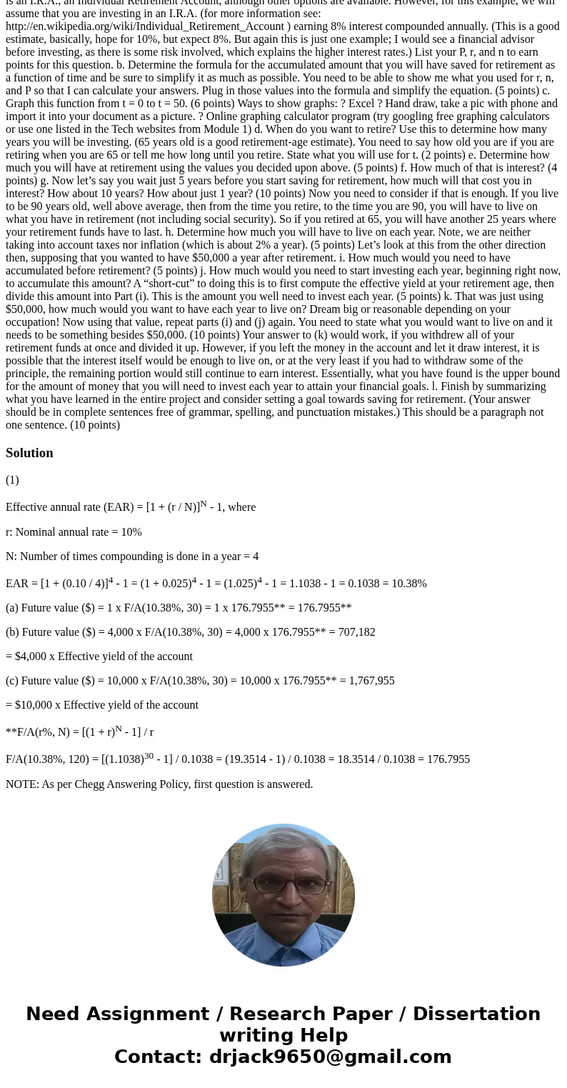 1) How much will you have accumulated over a period of 30 years if, in an IRA which has a 10% interest rate compounded quarterly, you annually invest: a. $1 b.  1) How much will you have accumulated over a period of 30 years if, in an IRA which has a 10% interest rate compounded quarterly, you annually invest: a. $1 b.