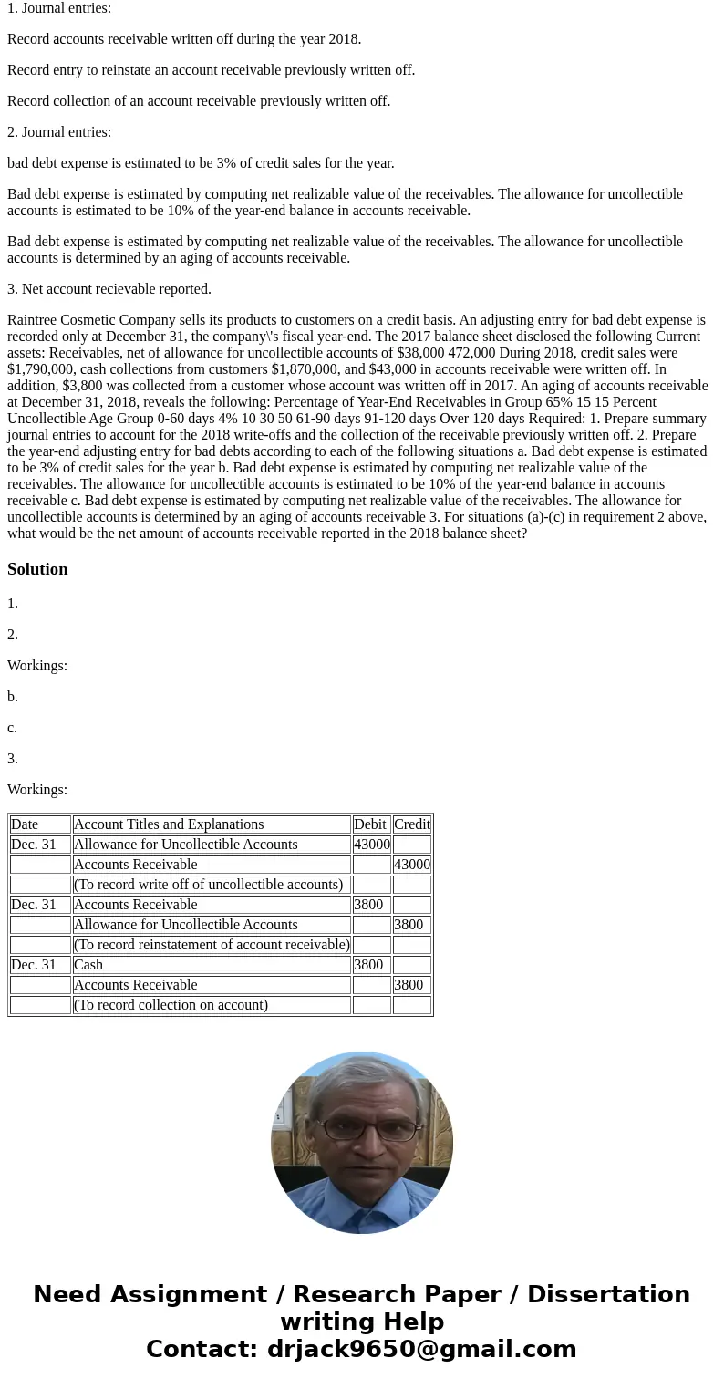 1. Journal entries: Record accounts receivable written off during the year 2018. Record entry to reinstate an account receivable previously written off. Record  1. Journal entries: Record accounts receivable written off during the year 2018. Record entry to reinstate an account receivable previously written off. Record