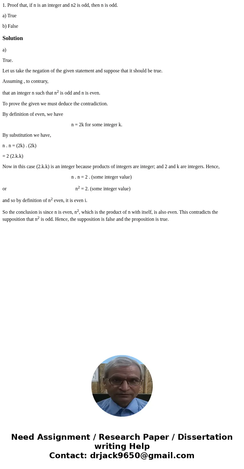 1. Proof that, if n is an integer and n2 is odd, then n is odd. a) True b) FalseSolutiona) True. Let us take the negation of the given statement and suppose tha 1. Proof that, if n is an integer and n2 is odd, then n is odd. a) True b) FalseSolutiona) True. Let us take the negation of the given statement and suppose tha
