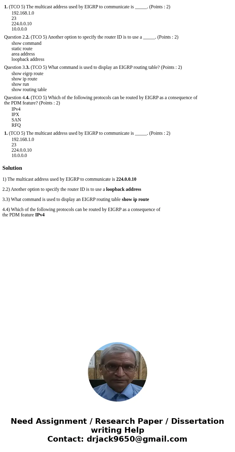 1. (TCO 5) The multicast address used by EIGRP to communicate is _____. (Points : 2) 192.168.1.0 23 224.0.0.10 10.0.0.0 Question 2.2. (TCO 5) Another option to  1. (TCO 5) The multicast address used by EIGRP to communicate is _____. (Points : 2) 192.168.1.0 23 224.0.0.10 10.0.0.0 Question 2.2. (TCO 5) Another option to