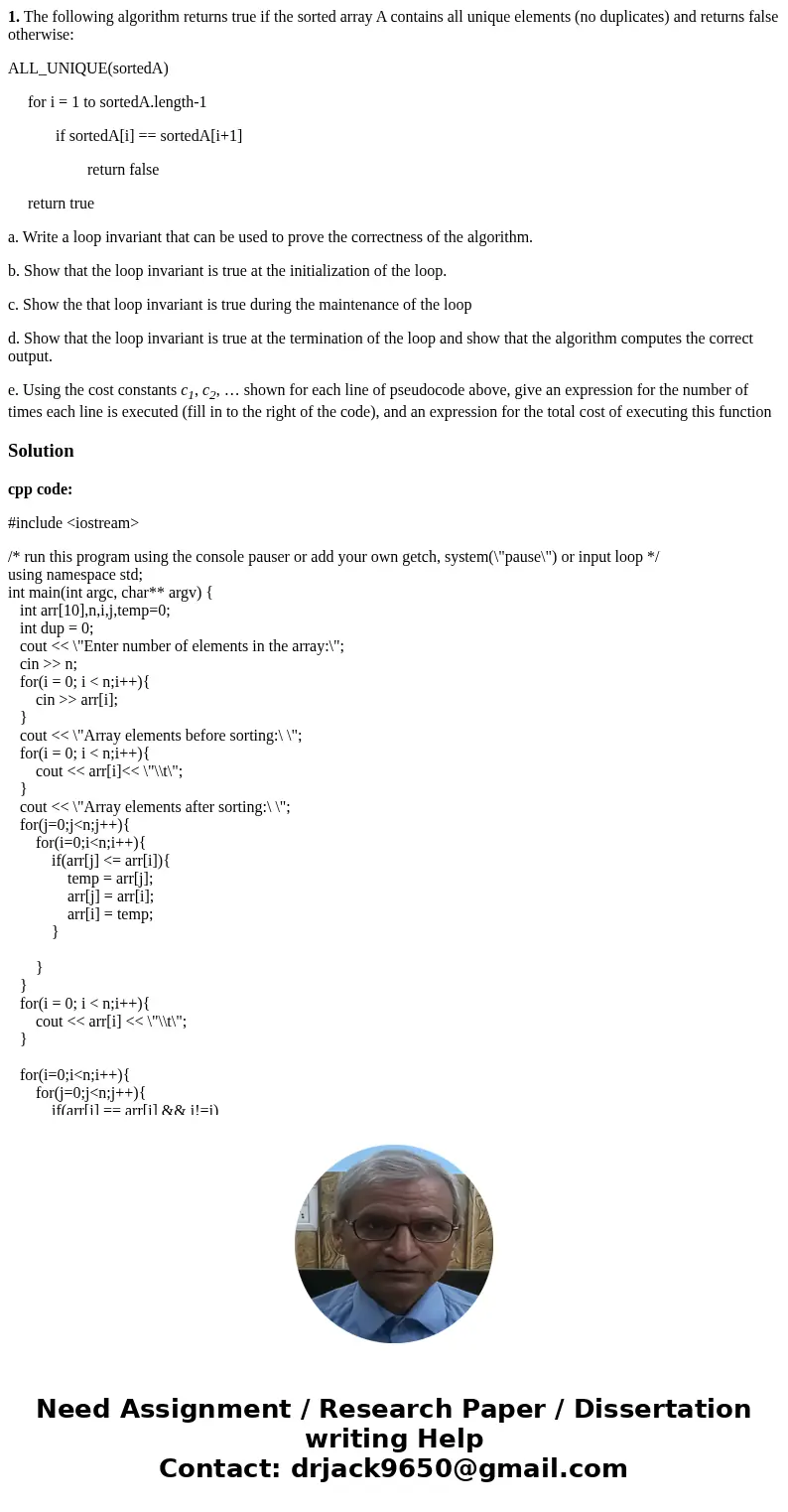 1. The following algorithm returns true if the sorted array A contains all unique elements (no duplicates) and returns false otherwise: ALL_UNIQUE(sortedA) for  1. The following algorithm returns true if the sorted array A contains all unique elements (no duplicates) and returns false otherwise: ALL_UNIQUE(sortedA) for