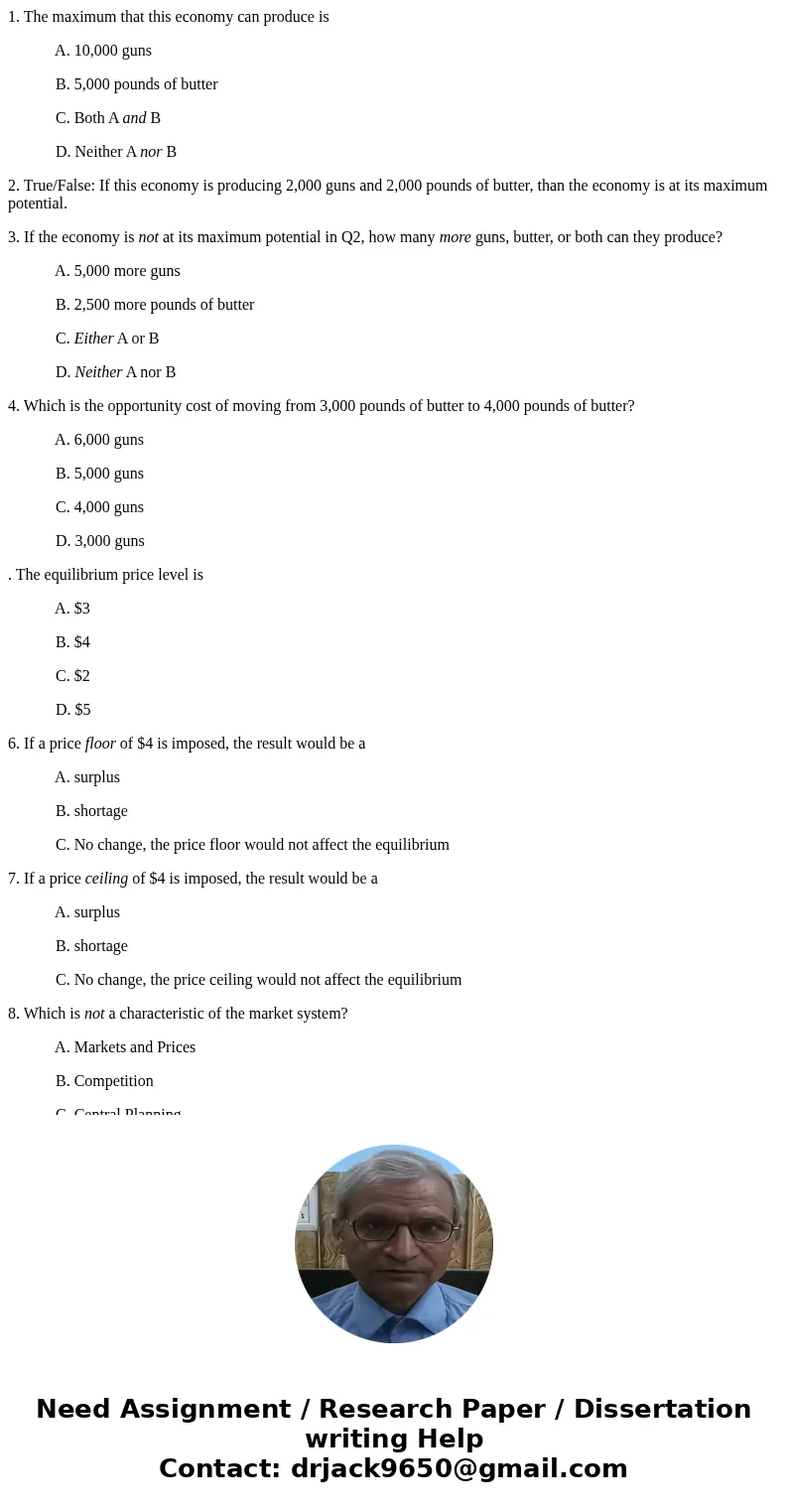1. The maximum that this economy can produce is A. 10,000 guns B. 5,000 pounds of butter C. Both A and B D. Neither A nor B 2. True/False: If this economy is pr 1. The maximum that this economy can produce is A. 10,000 guns B. 5,000 pounds of butter C. Both A and B D. Neither A nor B 2. True/False: If this economy is pr