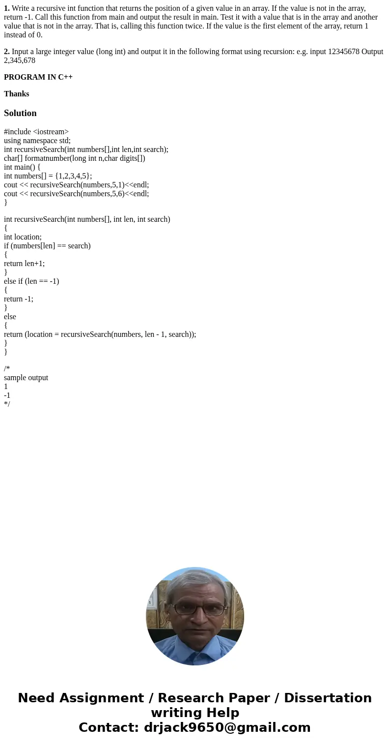 1. Write a recursive int function that returns the position of a given value in an array. If the value is not in the array, return -1. Call this function from m 1. Write a recursive int function that returns the position of a given value in an array. If the value is not in the array, return -1. Call this function from m