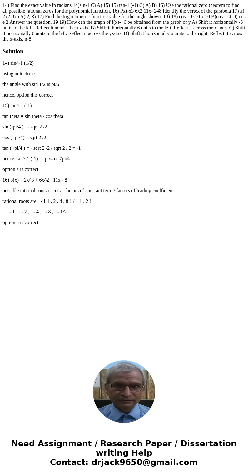14) Find the exact value in radians 14)sin-1 C) A) 15) 15) tan-1 (-1) C) A) B) 16) Use the rational zero theorem to find all possible rational zeros for the po  14) Find the exact value in radians 14)sin-1 C) A) 15) 15) tan-1 (-1) C) A) B) 16) Use the rational zero theorem to find all possible rational zeros for the po