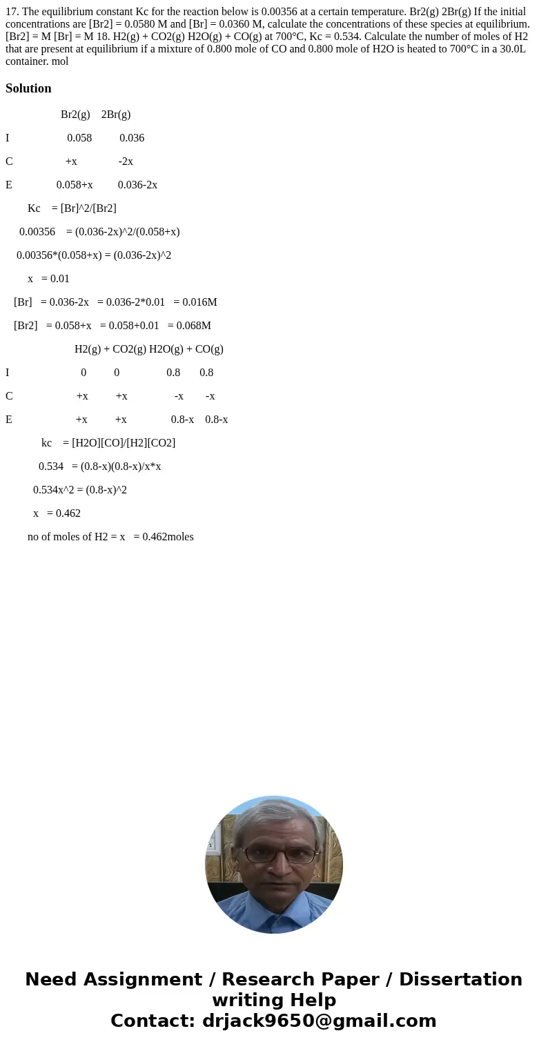 17. The equilibrium constant Kc for the reaction below is 0.00356 at a certain temperature. Br2(g) 2Br(g) If the initial concentrations are [Br2] = 0.0580 M and