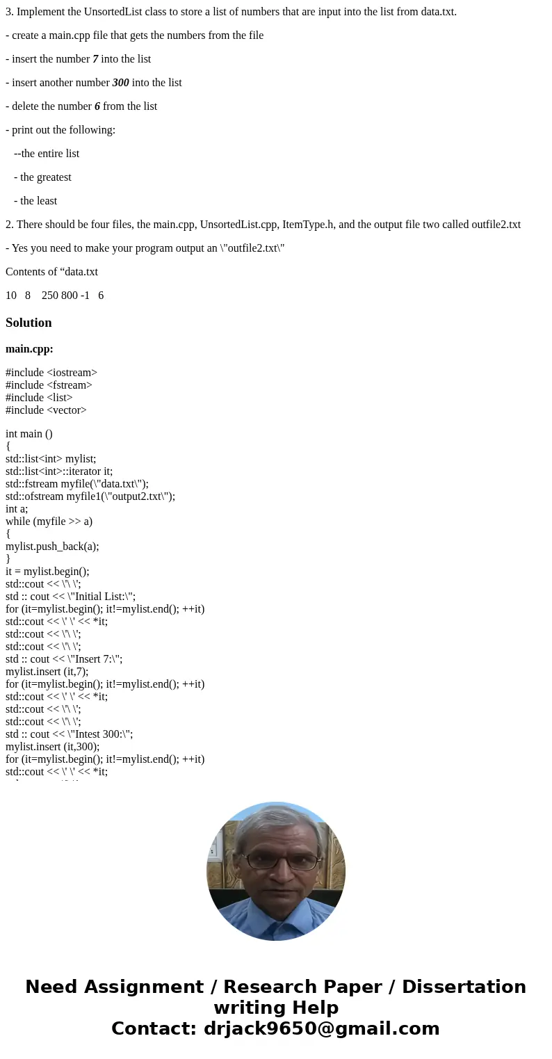 3. Implement the UnsortedList class to store a list of numbers that are input into the list from data.txt. - create a main.cpp file that gets the numbers from t 3. Implement the UnsortedList class to store a list of numbers that are input into the list from data.txt. - create a main.cpp file that gets the numbers from t