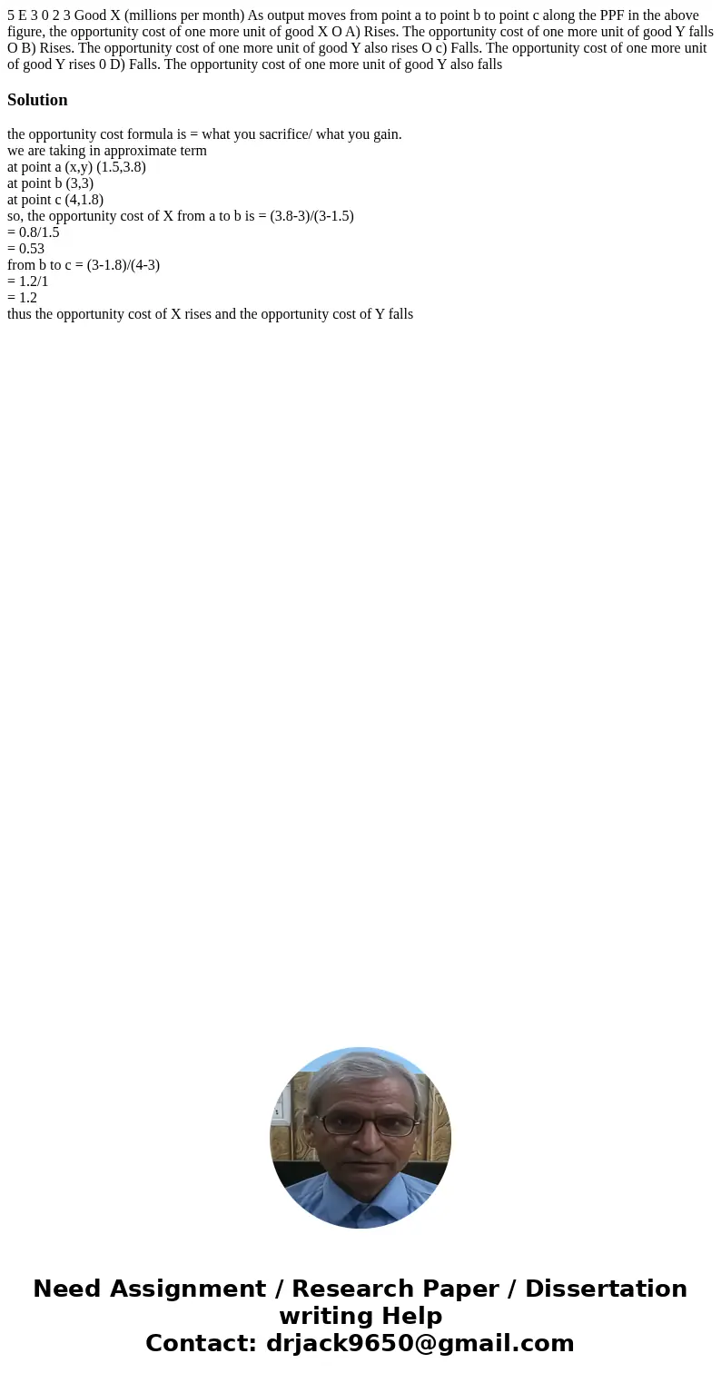 5 E 3 0 2 3 Good X (millions per month) As output moves from point a to point b to point c along the PPF in the above figure, the opportunity cost of one more   5 E 3 0 2 3 Good X (millions per month) As output moves from point a to point b to point c along the PPF in the above figure, the opportunity cost of one more