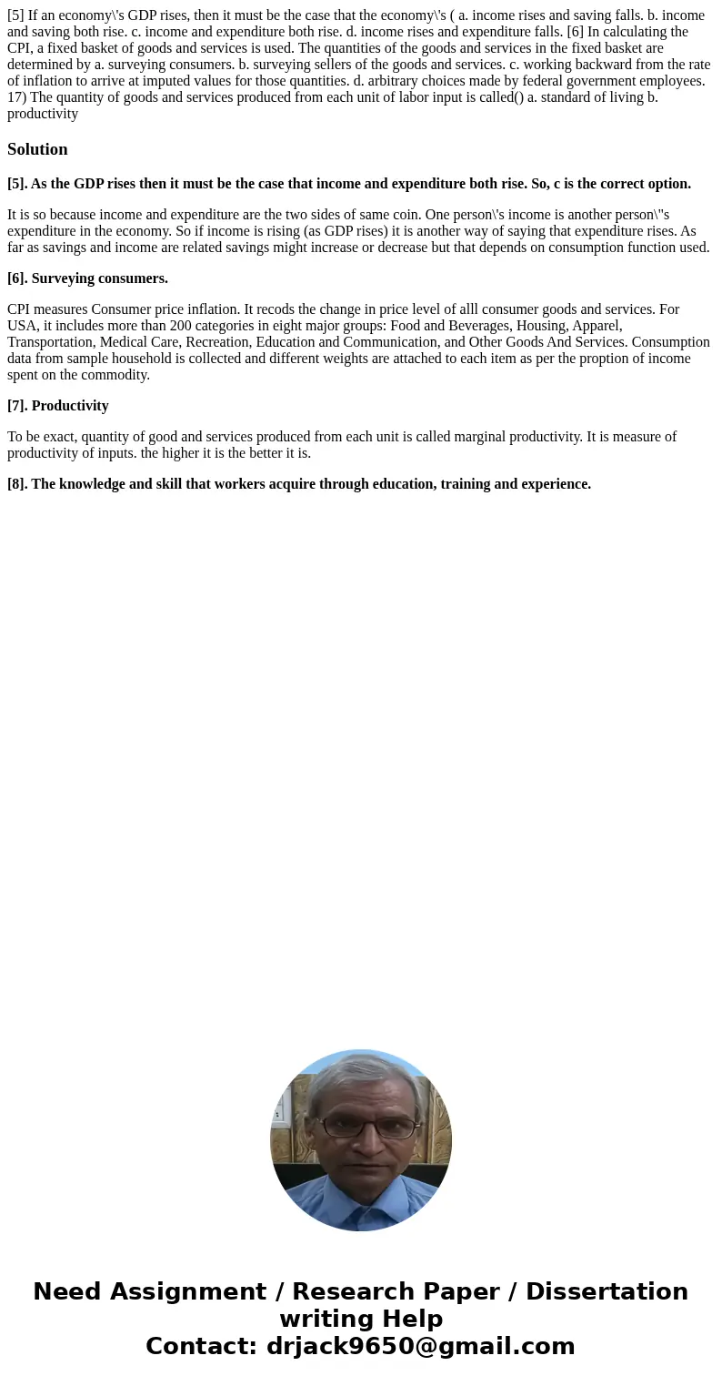  [5] If an economy\'s GDP rises, then it must be the case that the economy\'s ( a. income rises and saving falls. b. income and saving both rise. c. income and 
