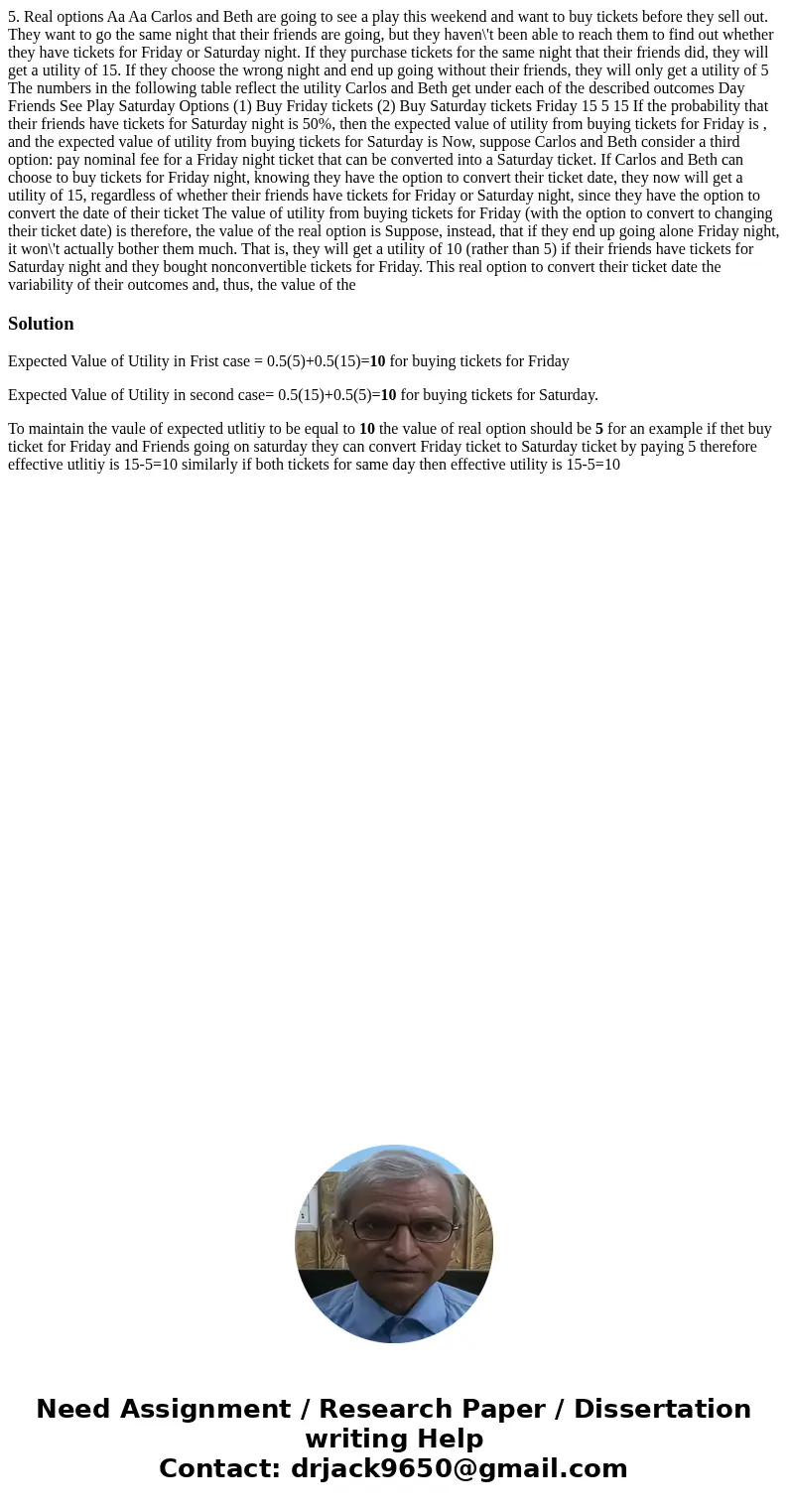 5. Real options Aa Aa Carlos and Beth are going to see a play this weekend and want to buy tickets before they sell out. They want to go the same night that th  5. Real options Aa Aa Carlos and Beth are going to see a play this weekend and want to buy tickets before they sell out. They want to go the same night that th