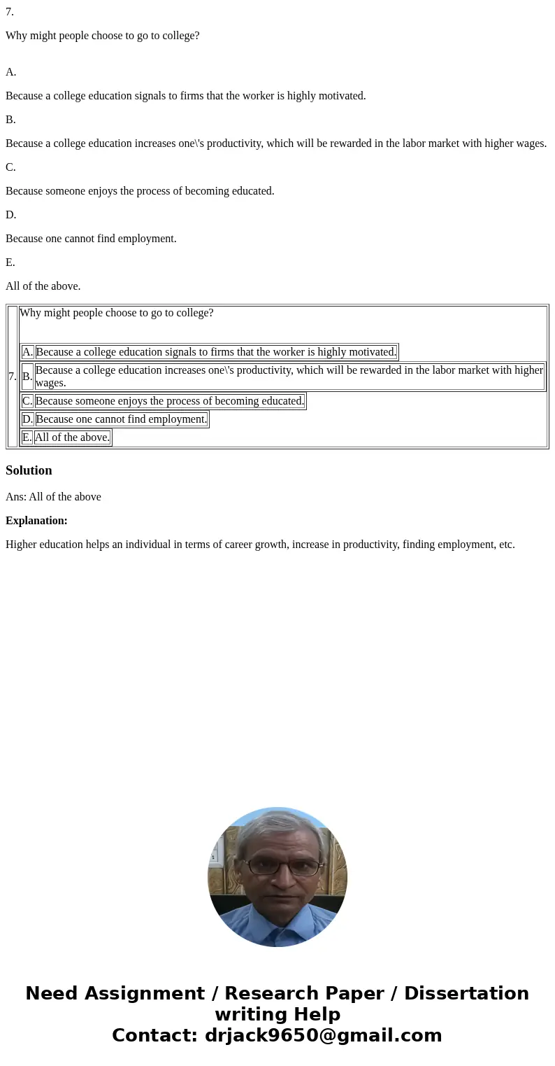7. Why might people choose to go to college? A. Because a college education signals to firms that the worker is highly motivated. B. Because a college education 7. Why might people choose to go to college? A. Because a college education signals to firms that the worker is highly motivated. B. Because a college education