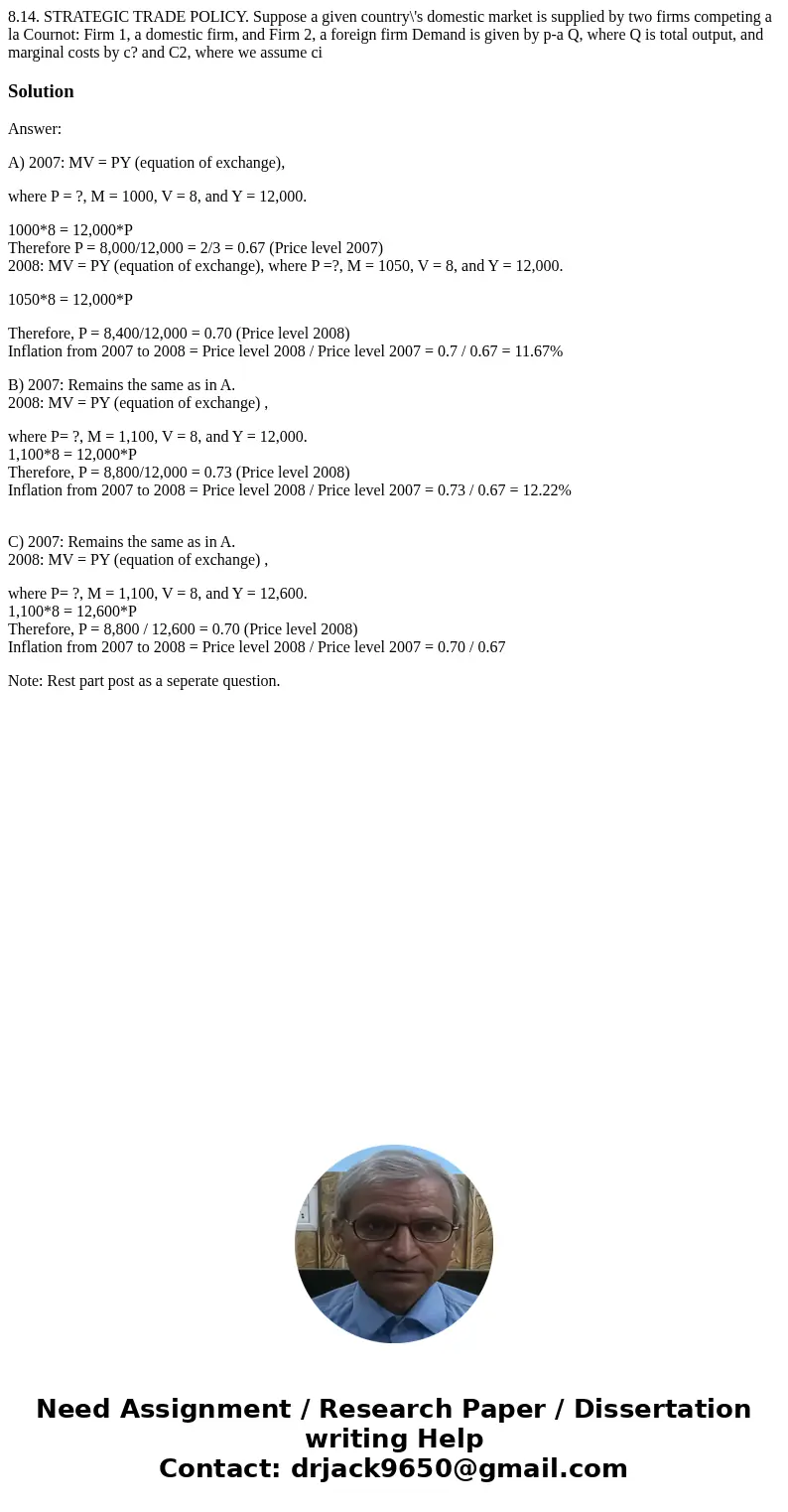  8.14. STRATEGIC TRADE POLICY. Suppose a given country\'s domestic market is supplied by two firms competing a la Cournot: Firm 1, a domestic firm, and Firm 2, 