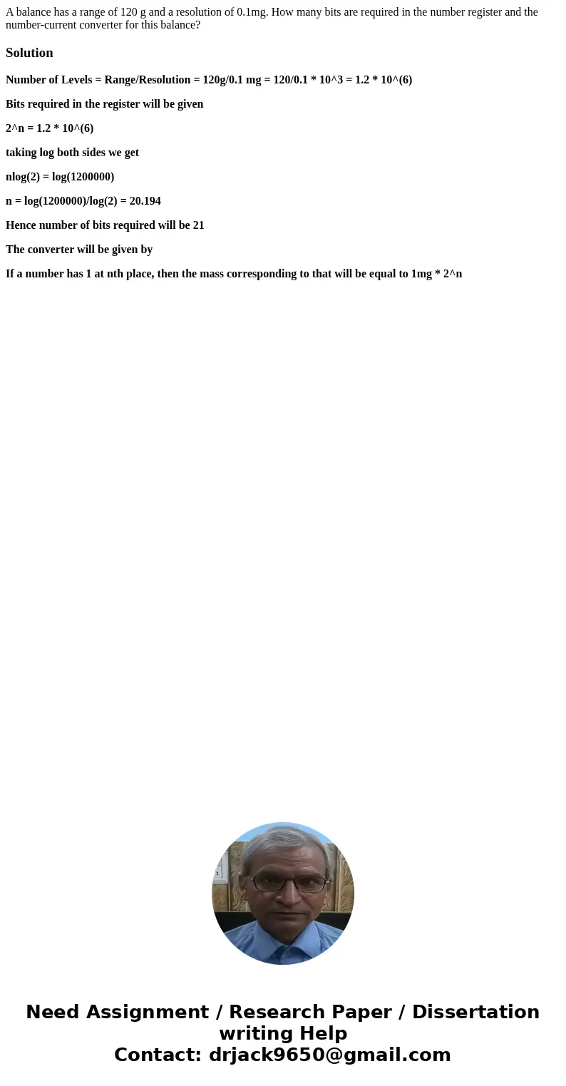 A balance has a range of 120 g and a resolution of 0.1mg. How many bits are required in the number register and the number-current converter for this balance?So A balance has a range of 120 g and a resolution of 0.1mg. How many bits are required in the number register and the number-current converter for this balance?So
