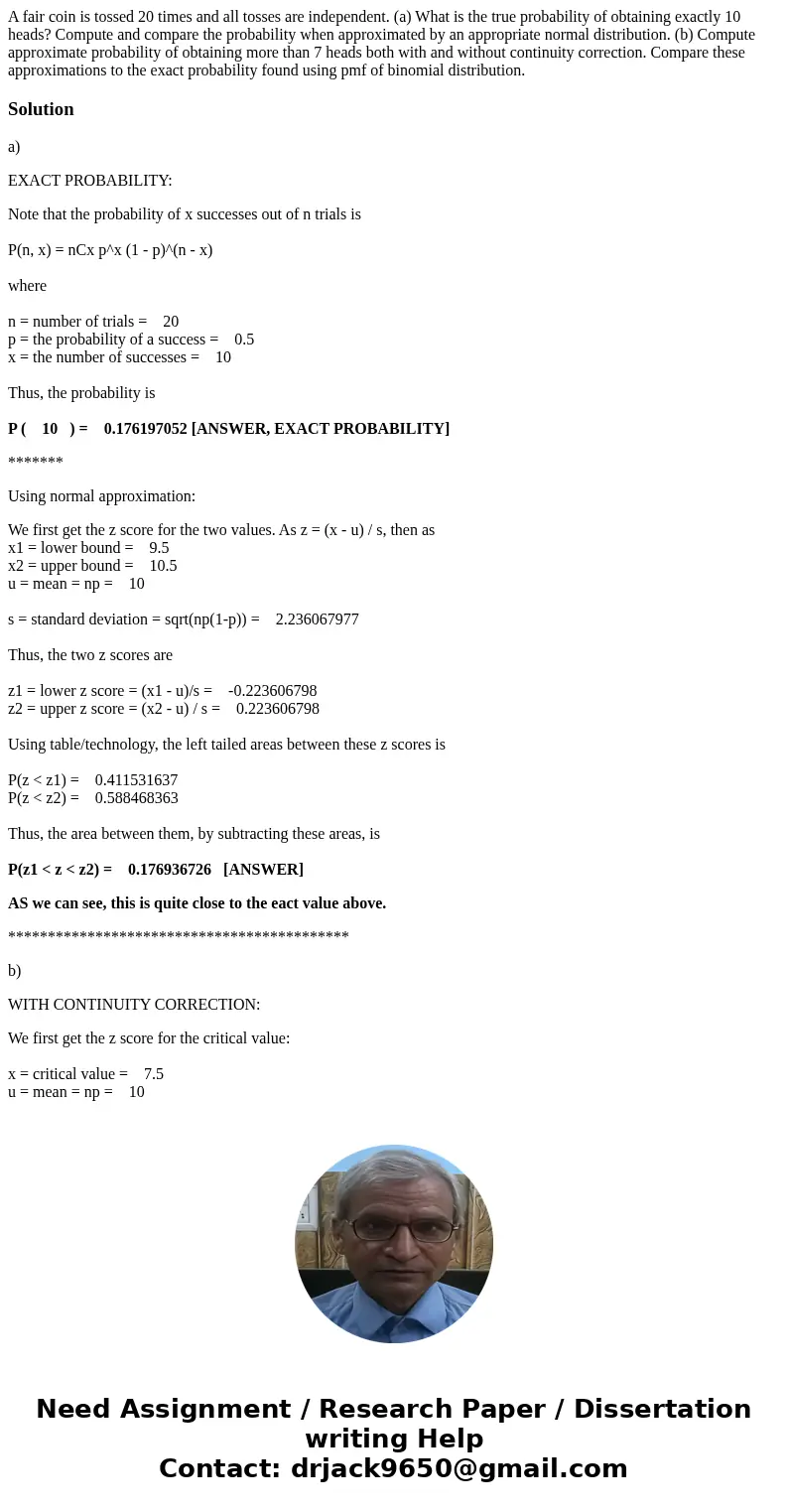 A fair coin is tossed 20 times and all tosses are independent. (a) What is the true probability of obtaining exactly 10 heads? Compute and compare the probabili A fair coin is tossed 20 times and all tosses are independent. (a) What is the true probability of obtaining exactly 10 heads? Compute and compare the probabili