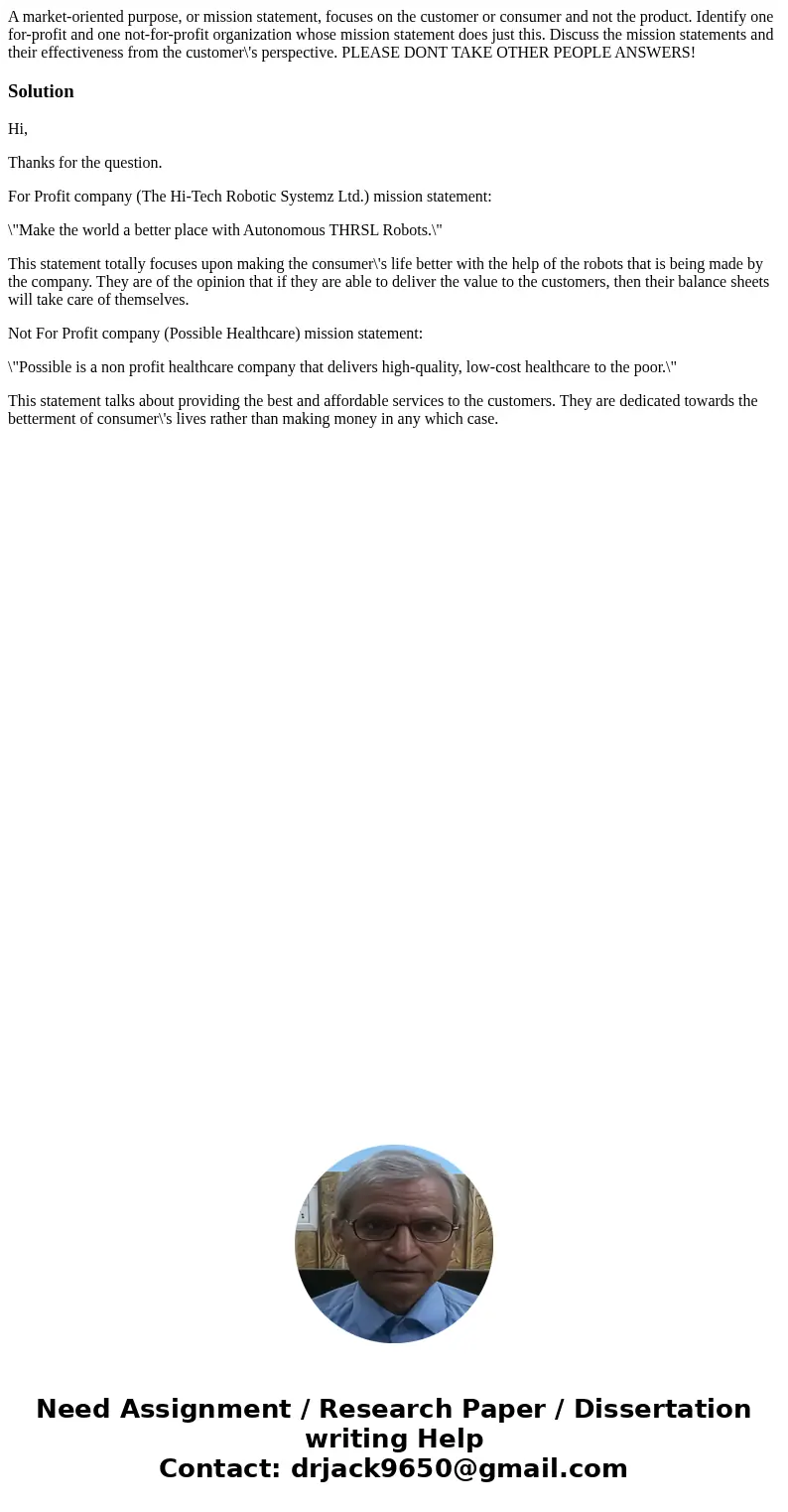 A market-oriented purpose, or mission statement, focuses on the customer or consumer and not the product. Identify one for-profit and one not-for-profit organiz A market-oriented purpose, or mission statement, focuses on the customer or consumer and not the product. Identify one for-profit and one not-for-profit organiz
