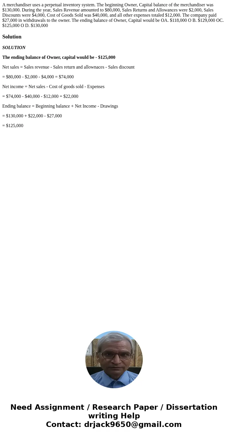 A merchandiser uses a perpetual inventory system. The beginning Owner, Capital balance of the merchandiser was $130,000. During the year, Sales Revenue amounte  A merchandiser uses a perpetual inventory system. The beginning Owner, Capital balance of the merchandiser was $130,000. During the year, Sales Revenue amounte