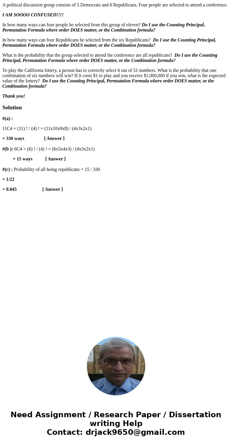 A political discussion group consists of 5 Democrats and 6 Republicans. Four people are selected to attend a conference. I AM SOOOO CONFUSED!!!! In how many way A political discussion group consists of 5 Democrats and 6 Republicans. Four people are selected to attend a conference. I AM SOOOO CONFUSED!!!! In how many way