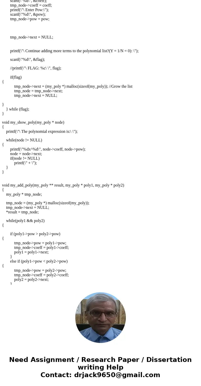 A polynomial may be represented as a linked list where each node contains the coefficient and exponent of a term of the polynomial. The polynomial 4 X^3 - 3 X^  A polynomial may be represented as a linked list where each node contains the coefficient and exponent of a term of the polynomial. The polynomial 4 X^3 - 3 X^