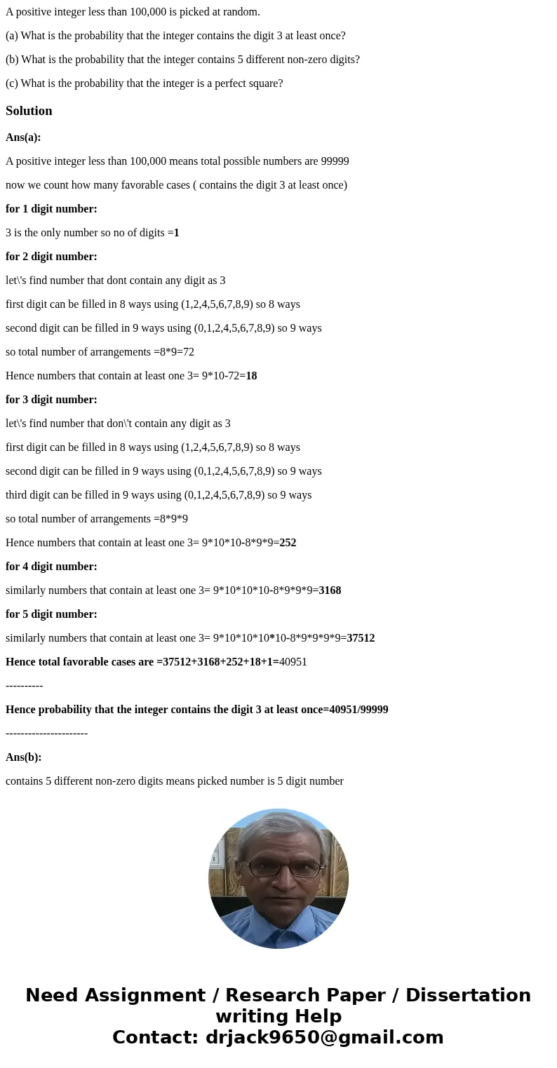 A positive integer less than 100,000 is picked at random. (a) What is the probability that the integer contains the digit 3 at least once? (b) What is the proba A positive integer less than 100,000 is picked at random. (a) What is the probability that the integer contains the digit 3 at least once? (b) What is the proba