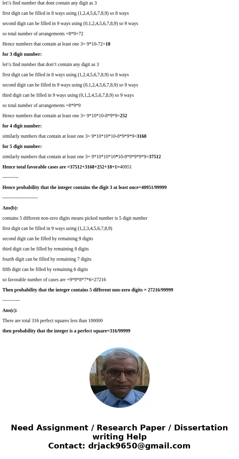 A positive integer less than 100,000 is picked at random. (a) What is the probability that the integer contains the digit 3 at least once? (b) What is the proba A positive integer less than 100,000 is picked at random. (a) What is the probability that the integer contains the digit 3 at least once? (b) What is the proba