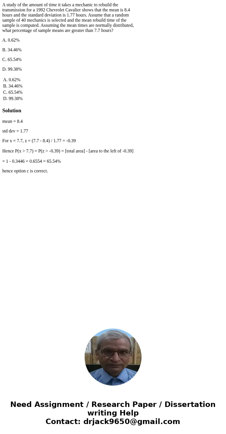 A study of the amount of time it takes a mechanic to rebuild the transmission for a 1992 Chevrolet Cavalier shows that the mean is 8.4 hours and the standard de A study of the amount of time it takes a mechanic to rebuild the transmission for a 1992 Chevrolet Cavalier shows that the mean is 8.4 hours and the standard de