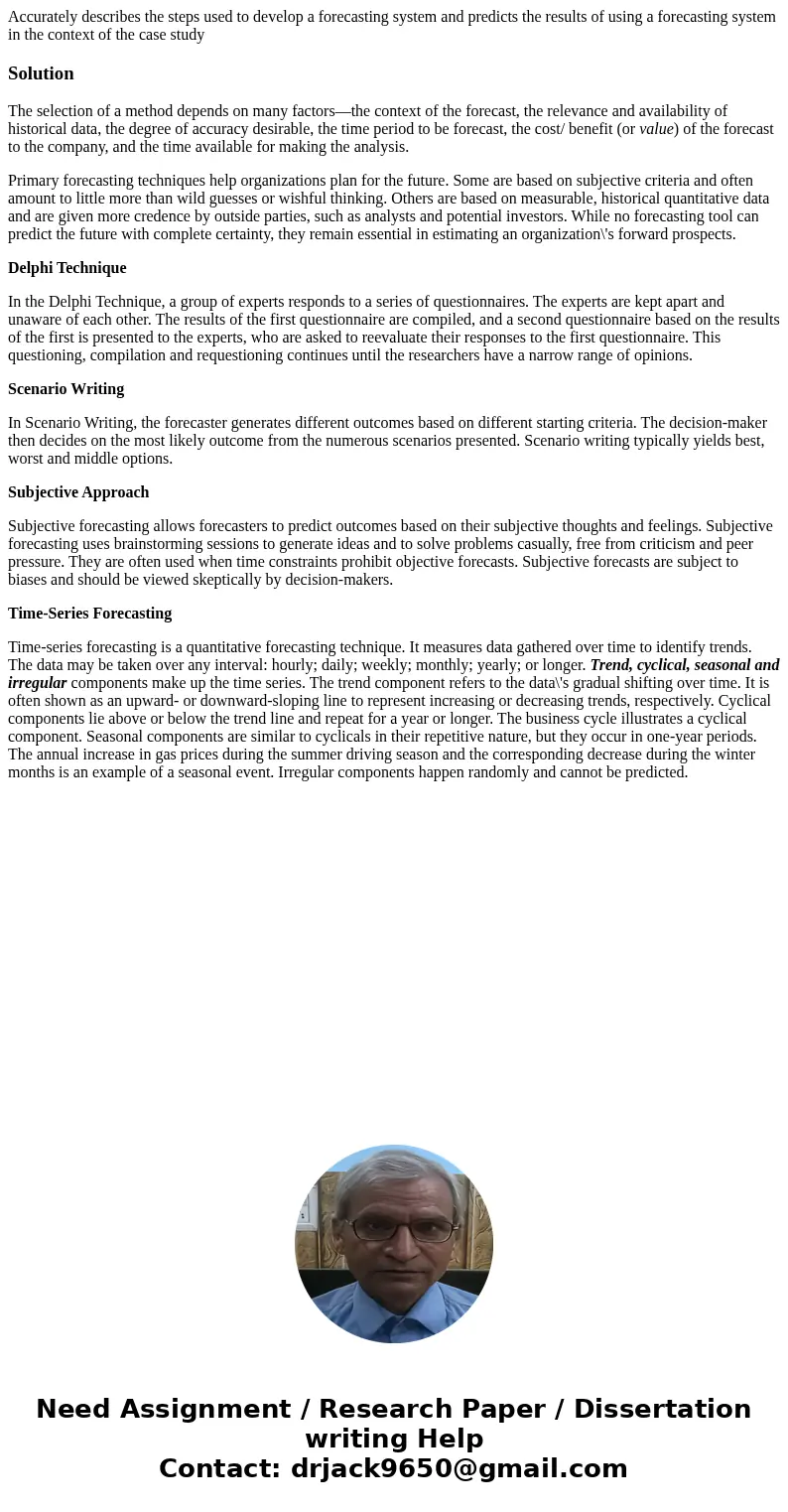 Accurately describes the steps used to develop a forecasting system and predicts the results of using a forecasting system in the context of the case studySolut Accurately describes the steps used to develop a forecasting system and predicts the results of using a forecasting system in the context of the case studySolut
