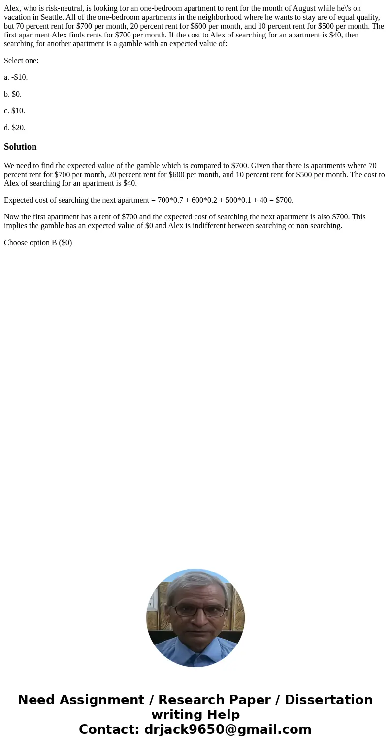Alex, who is risk-neutral, is looking for an one-bedroom apartment to rent for the month of August while he\'s on vacation in Seattle. All of the one-bedroom ap Alex, who is risk-neutral, is looking for an one-bedroom apartment to rent for the month of August while he\'s on vacation in Seattle. All of the one-bedroom ap