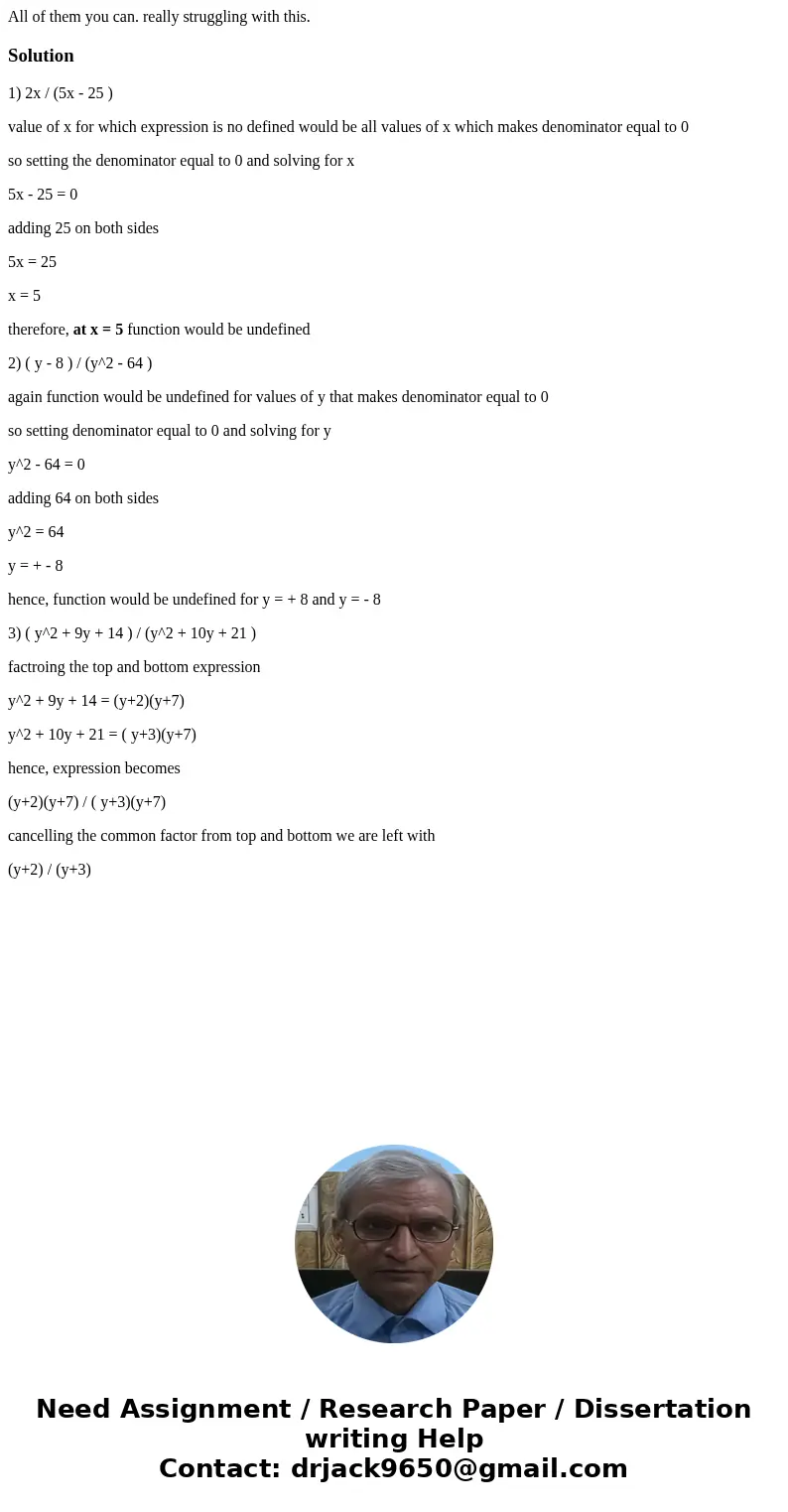 All of them you can. really struggling with this.Solution1) 2x / (5x - 25 ) value of x for which expression is no defined would be all values of x which makes d All of them you can. really struggling with this.Solution1) 2x / (5x - 25 ) value of x for which expression is no defined would be all values of x which makes d