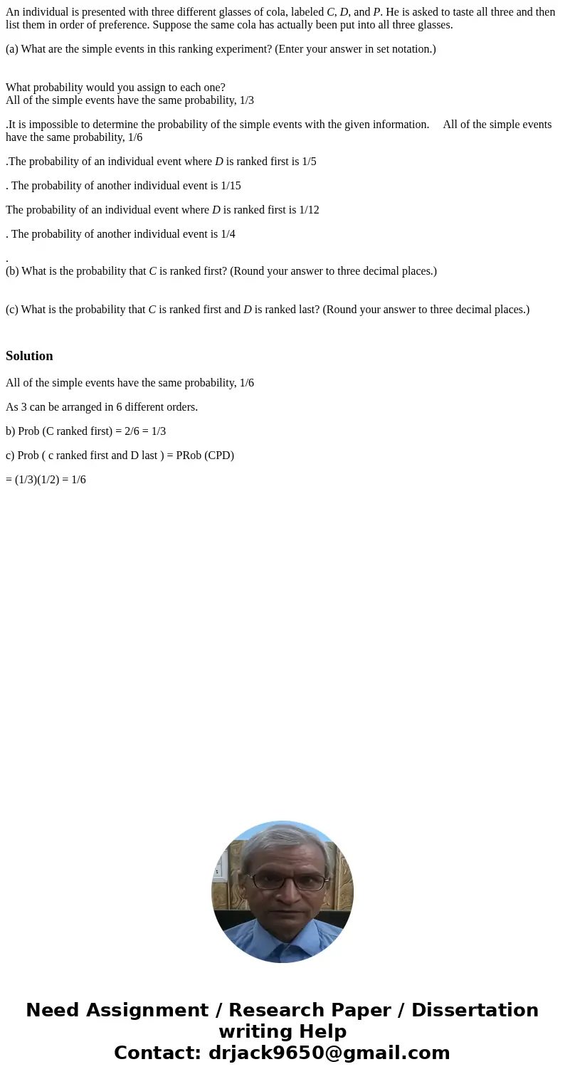 An individual is presented with three different glasses of cola, labeled C, D, and P. He is asked to taste all three and then list them in order of preference.  An individual is presented with three different glasses of cola, labeled C, D, and P. He is asked to taste all three and then list them in order of preference.