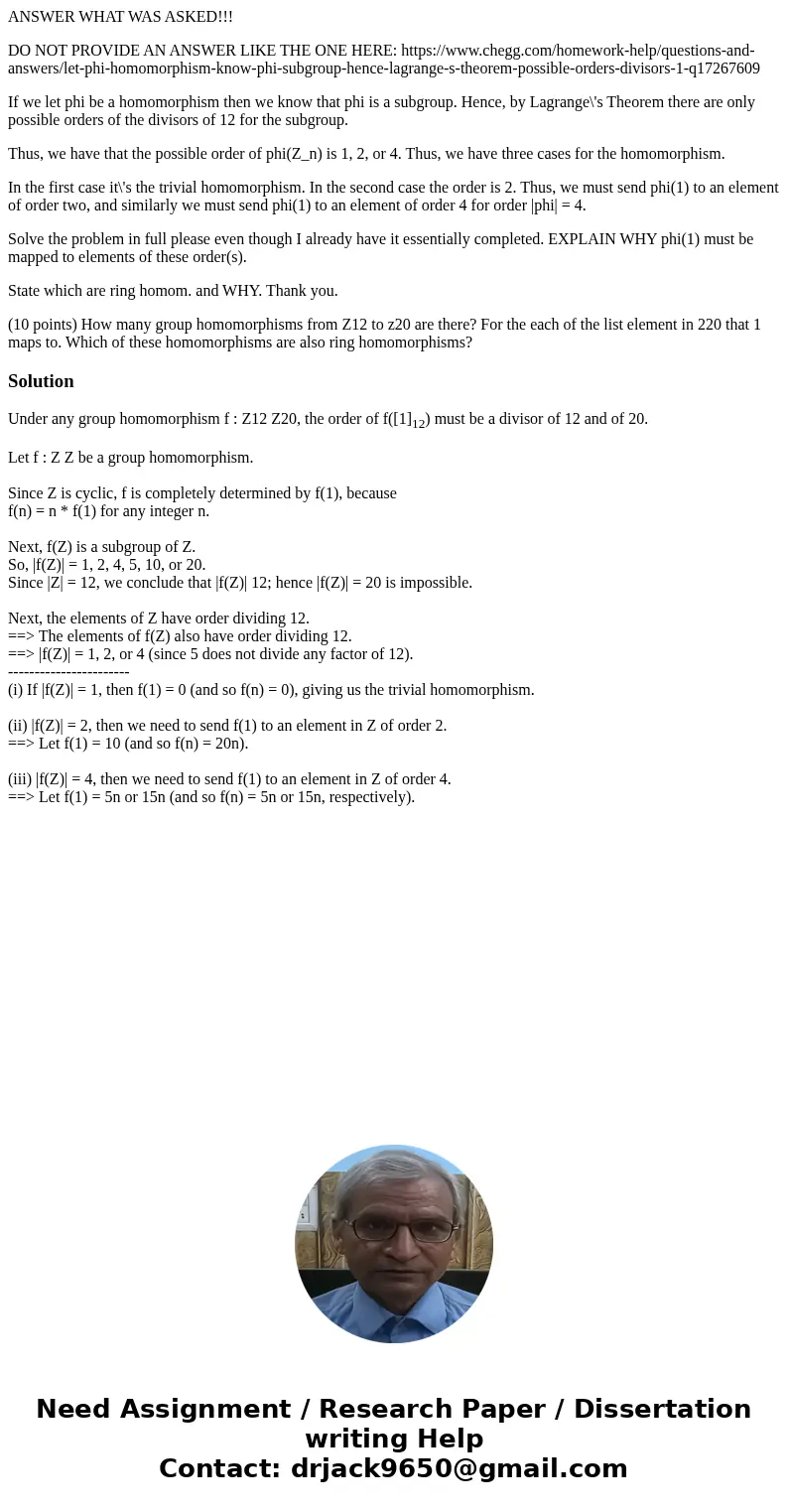 ANSWER WHAT WAS ASKED!!! DO NOT PROVIDE AN ANSWER LIKE THE ONE HERE: https://www.chegg.com/homework-help/questions-and-answers/let-phi-homomorphism-know-phi-sub ANSWER WHAT WAS ASKED!!! DO NOT PROVIDE AN ANSWER LIKE THE ONE HERE: https://www.chegg.com/homework-help/questions-and-answers/let-phi-homomorphism-know-phi-sub