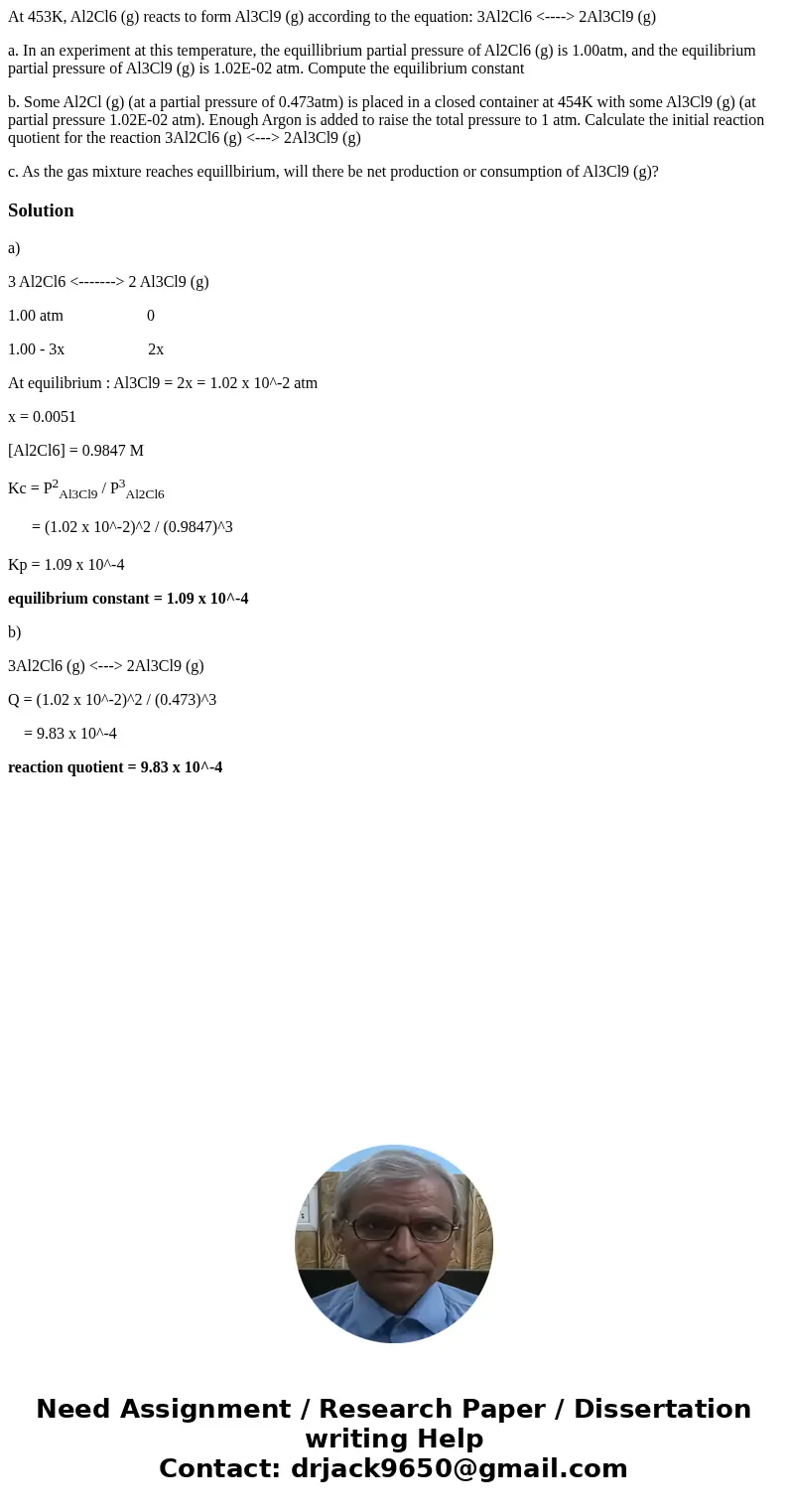At 453K, Al2Cl6 (g) reacts to form Al3Cl9 (g) according to the equation: 3Al2Cl6 <----> 2Al3Cl9 (g) a. In an experiment at this temperature, the equillibr At 453K, Al2Cl6 (g) reacts to form Al3Cl9 (g) according to the equation: 3Al2Cl6 <----> 2Al3Cl9 (g) a. In an experiment at this temperature, the equillibr