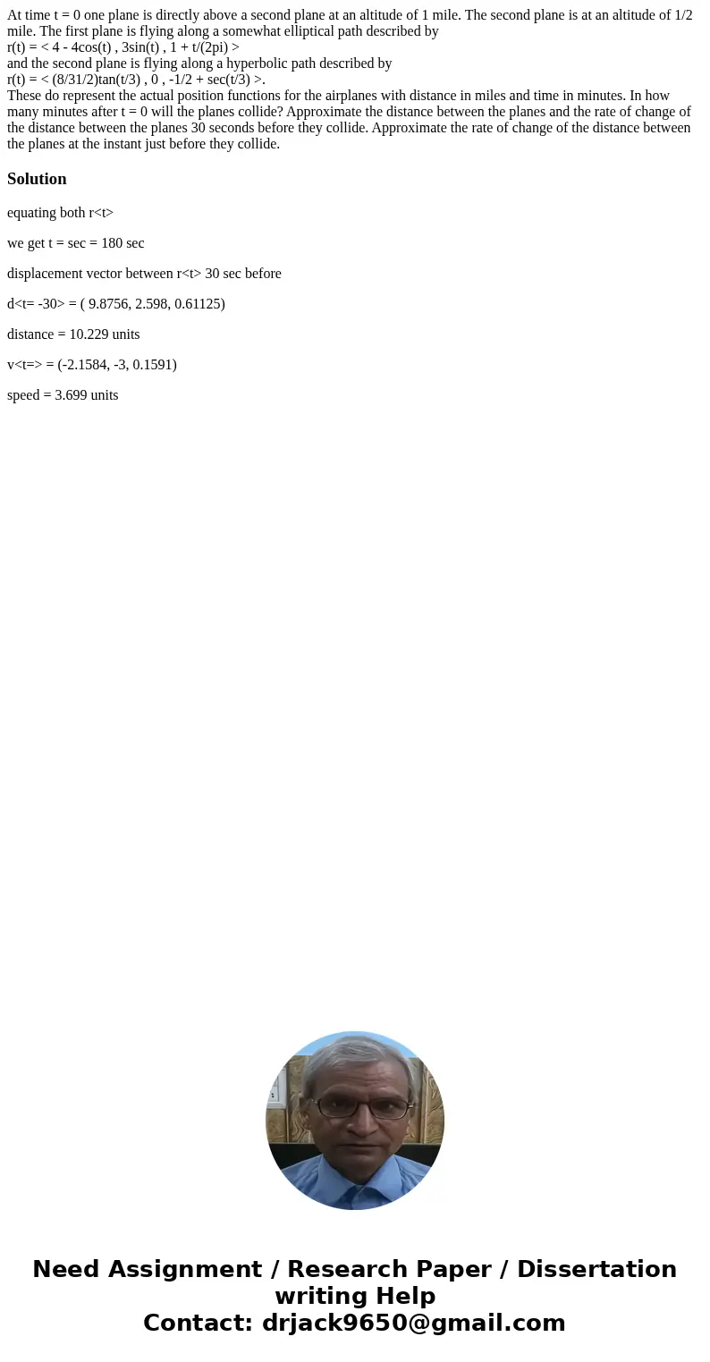 At time t = 0 one plane is directly above a second plane at an altitude of 1 mile. The second plane is at an altitude of 1/2 mile. The first plane is flying alo At time t = 0 one plane is directly above a second plane at an altitude of 1 mile. The second plane is at an altitude of 1/2 mile. The first plane is flying alo