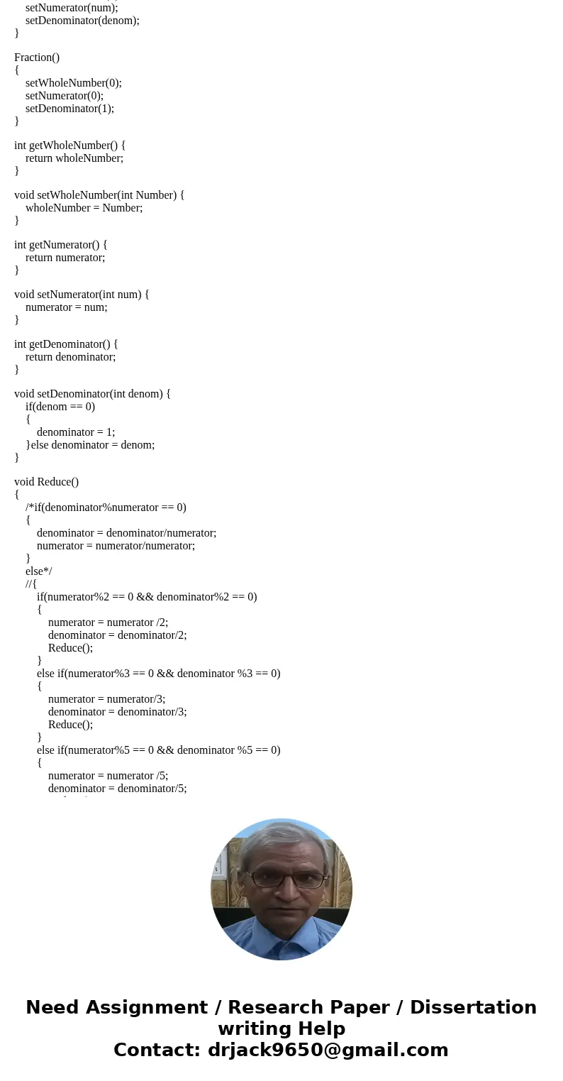 a.Write a FractionDemo program that instantiates several Fraction objects and demonstrates that their methods work correctly. Create a Fraction class with field a.Write a FractionDemo program that instantiates several Fraction objects and demonstrates that their methods work correctly. Create a Fraction class with field
