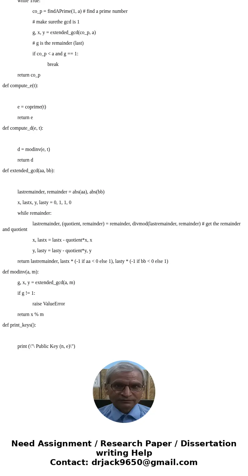 BUILD A CRYPTO SYSTEM WITH C++ OR PYTHON PLease be able to run the code without errors To build an RSA crypto system, you first need to find two random primes.  BUILD A CRYPTO SYSTEM WITH C++ OR PYTHON PLease be able to run the code without errors To build an RSA crypto system, you first need to find two random primes.